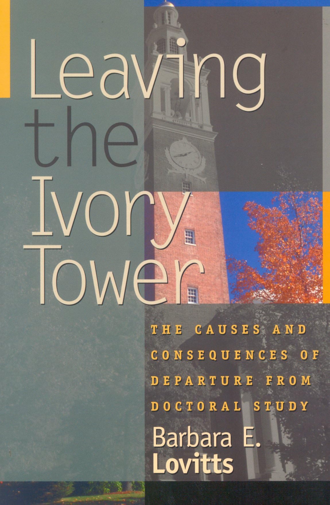 Leaving the Ivory Tower: The Causes and Consequences of Departure from Doctoral Study Hardcover – 4 April 2001