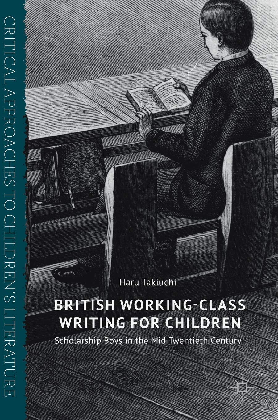 British Working-Class Writing for Children: Scholarship Boys in the Mid-Twentieth Century (Critical Approaches to Children's Literature)