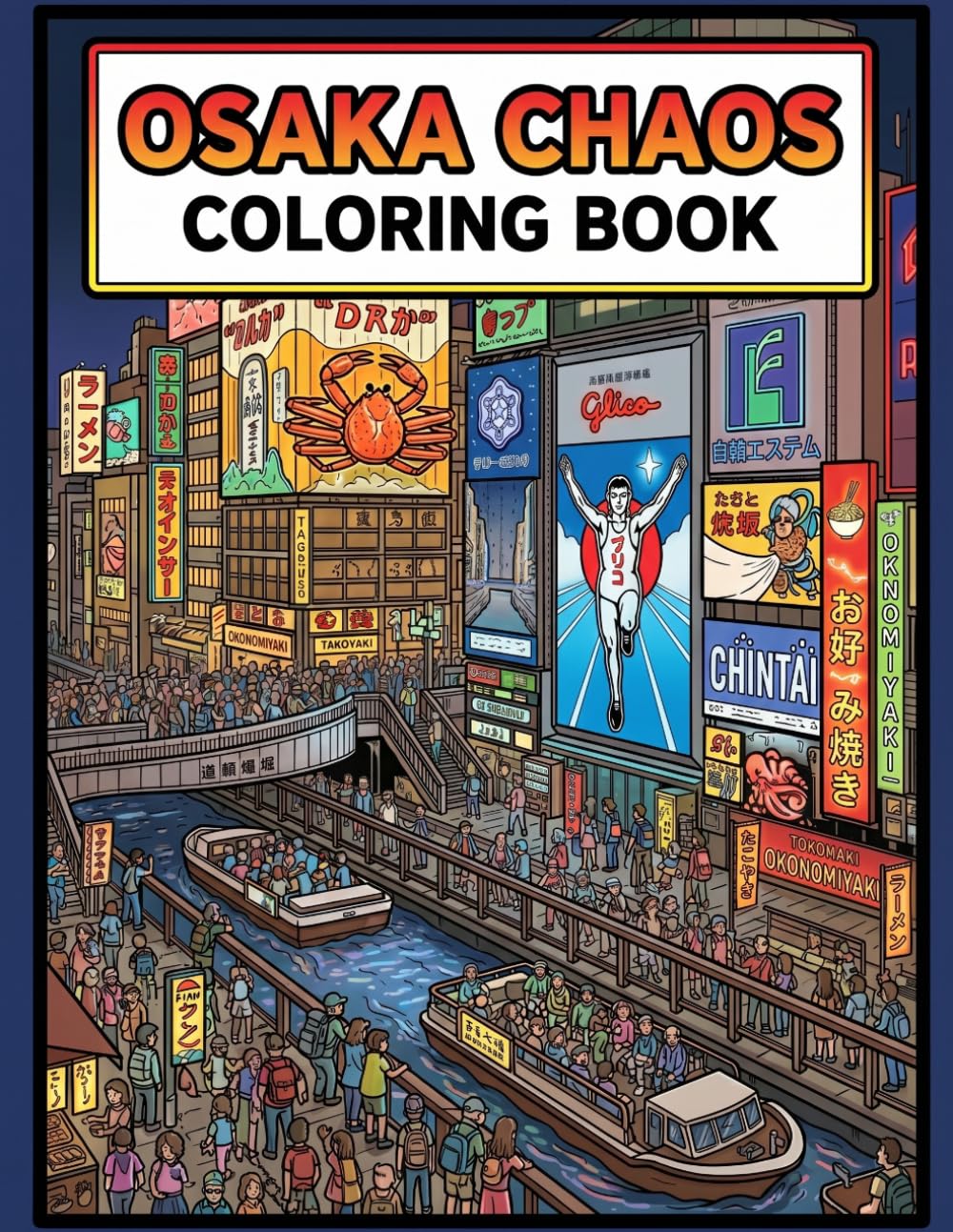 Osaka Chaos coloring book for adult: A Coloring Adventure Through Dotonbori, Shinsekai, Markets & Neon Streets in Osaka enjoy Takoyaki Okonomiyaki