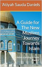 A Guide for The New Muslims Journey Towards Islam: Understanding Islamic Basics'