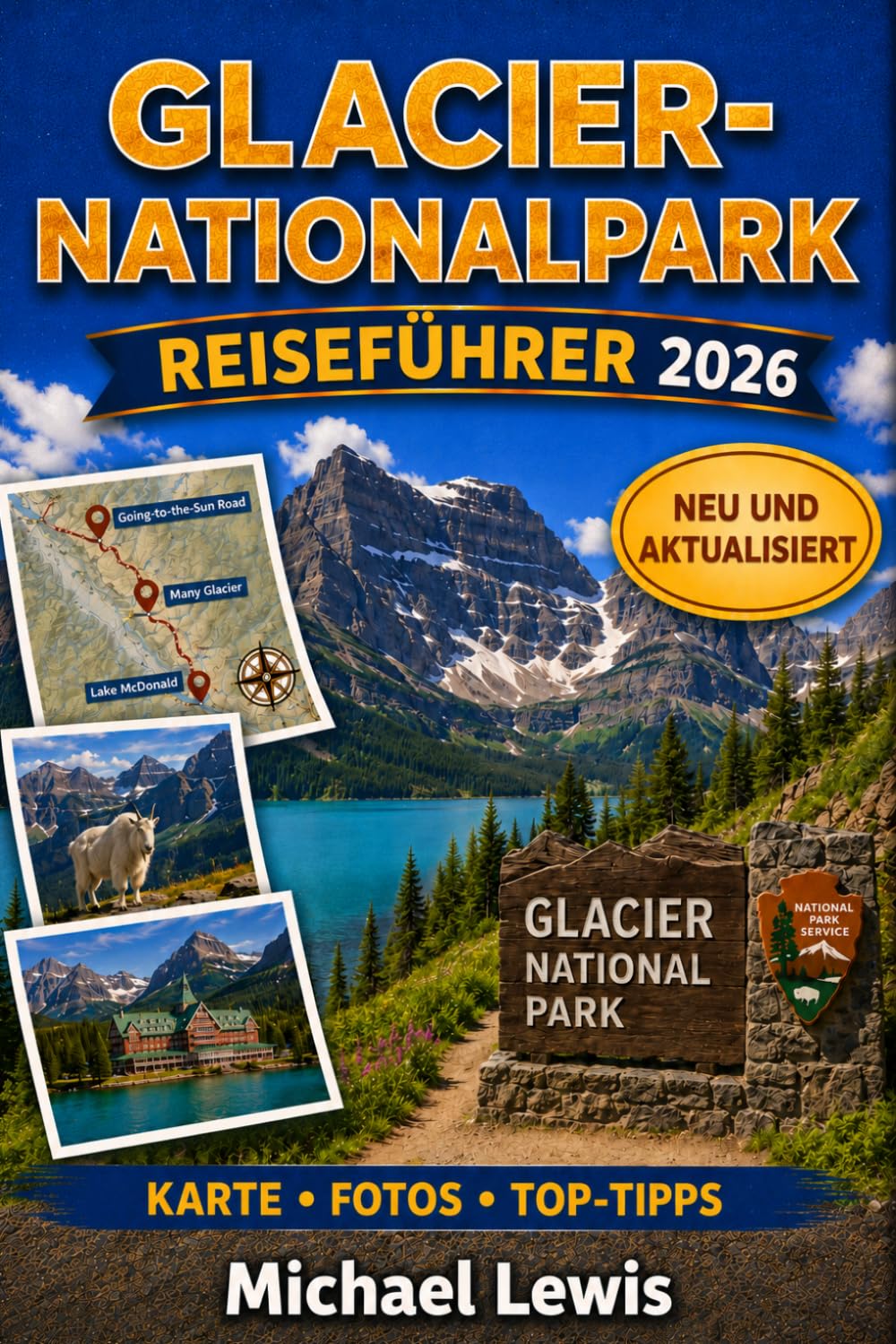 GLACIER-NATIONALPARK REISEFÜHRER 2026 (VOLLFARBIG): Panoramastraßen, Bergwanderungen, Alpenseen, Tierbeobachtungen, Camping, Geheimtipps, Roadtrips, ... und praktische Tipps für jede Jahreszeit