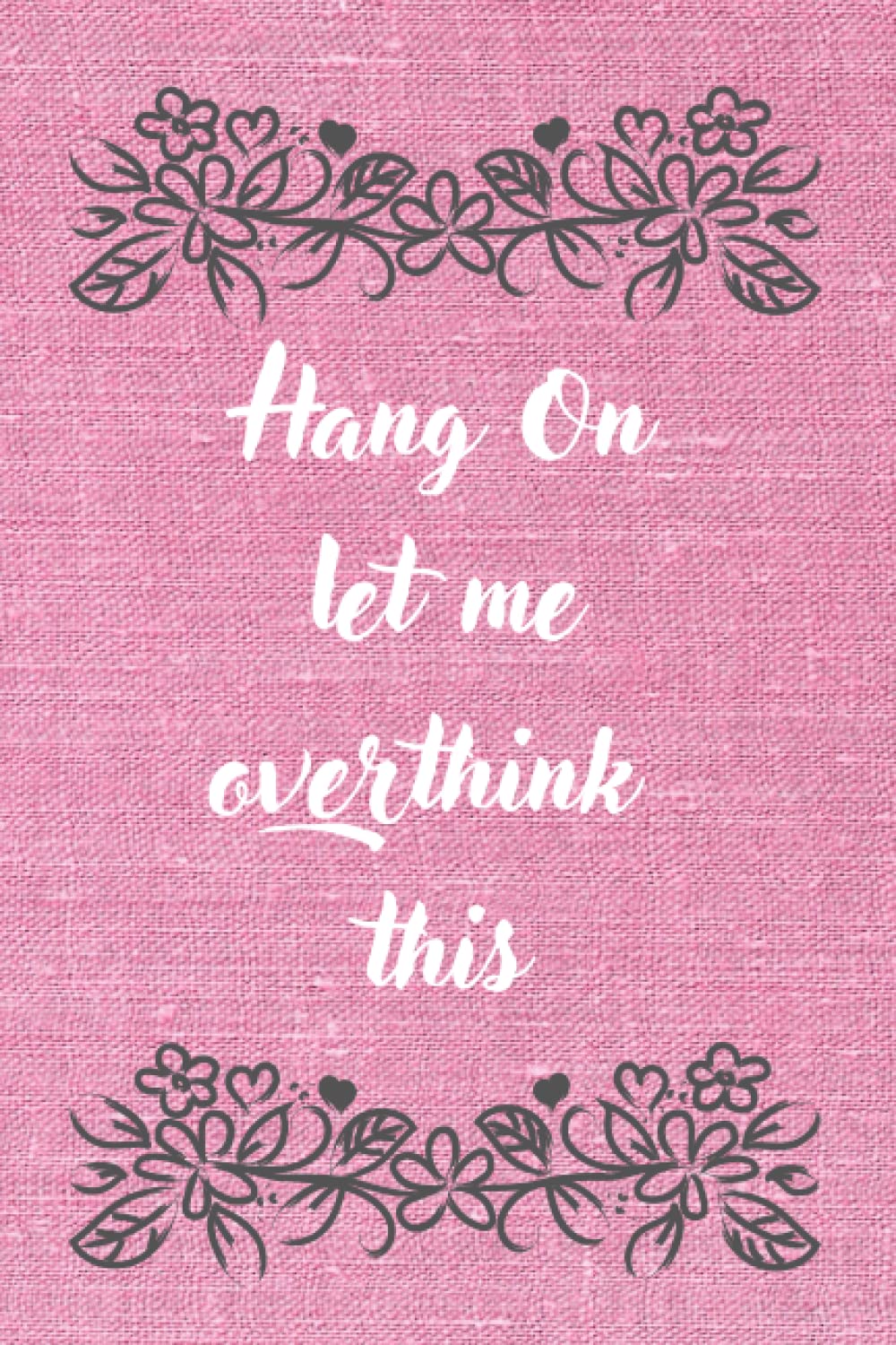 hang on let me overthink this notebook: Funny Lined Journal, Gift for Kids, Teens, Adults or Seniors