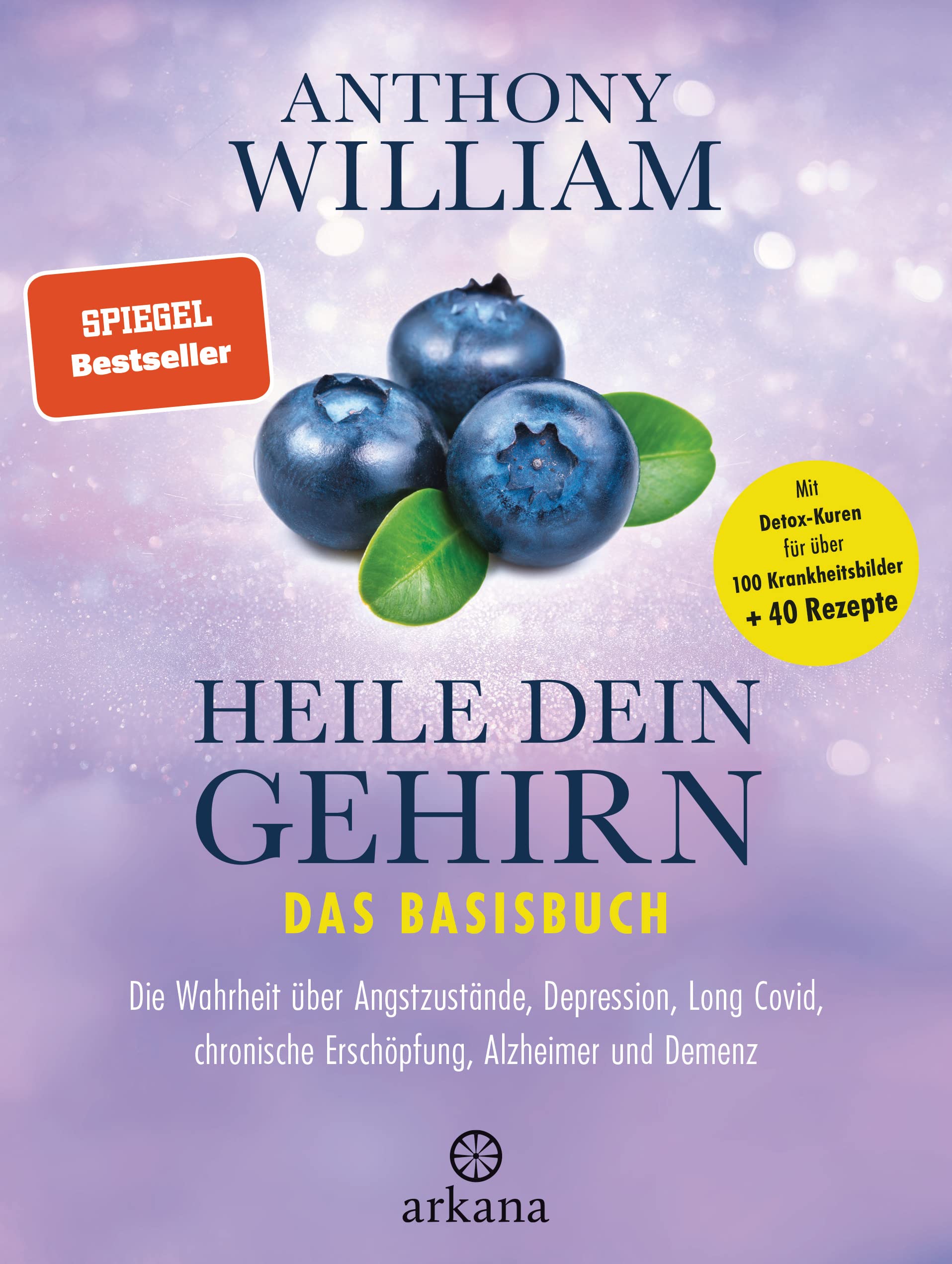 Heile dein Gehirn - Das Basisbuch: Die Wahrheit über Angstzustände, Depression, Long Covid, chronische Erschöpfung, Alzheimer und Demenz - Schutz und Heilung für unser wichtigstes Organ