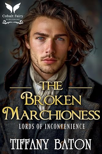 The Broken Marchioness: A Historical Regency Romance Novel (Lords of Inconvenience Book 3)