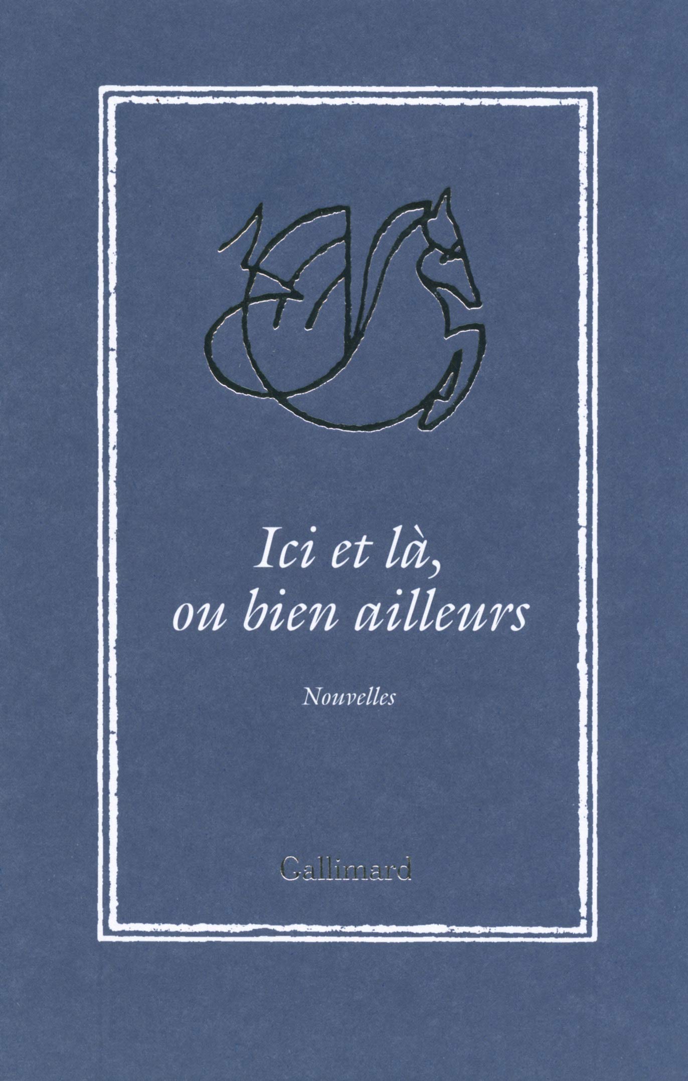 Ici et là, ou bien ailleurs. Nouvelles (French Edition)