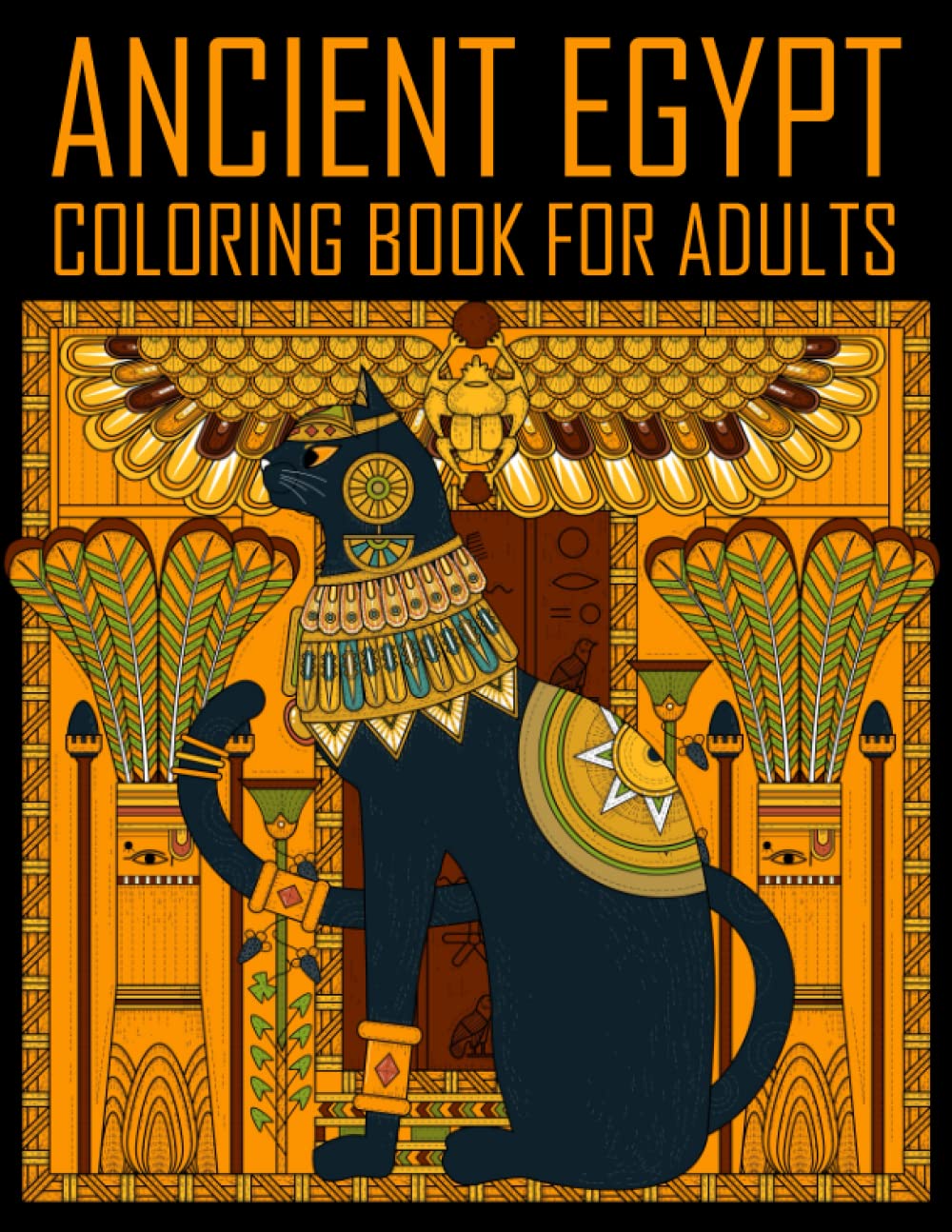 Ancient Egypt Coloring Book for Adults: Egyptian Coloring Pages for Adults With Mummy, Pharaohs, Gods, Pyramids, and More