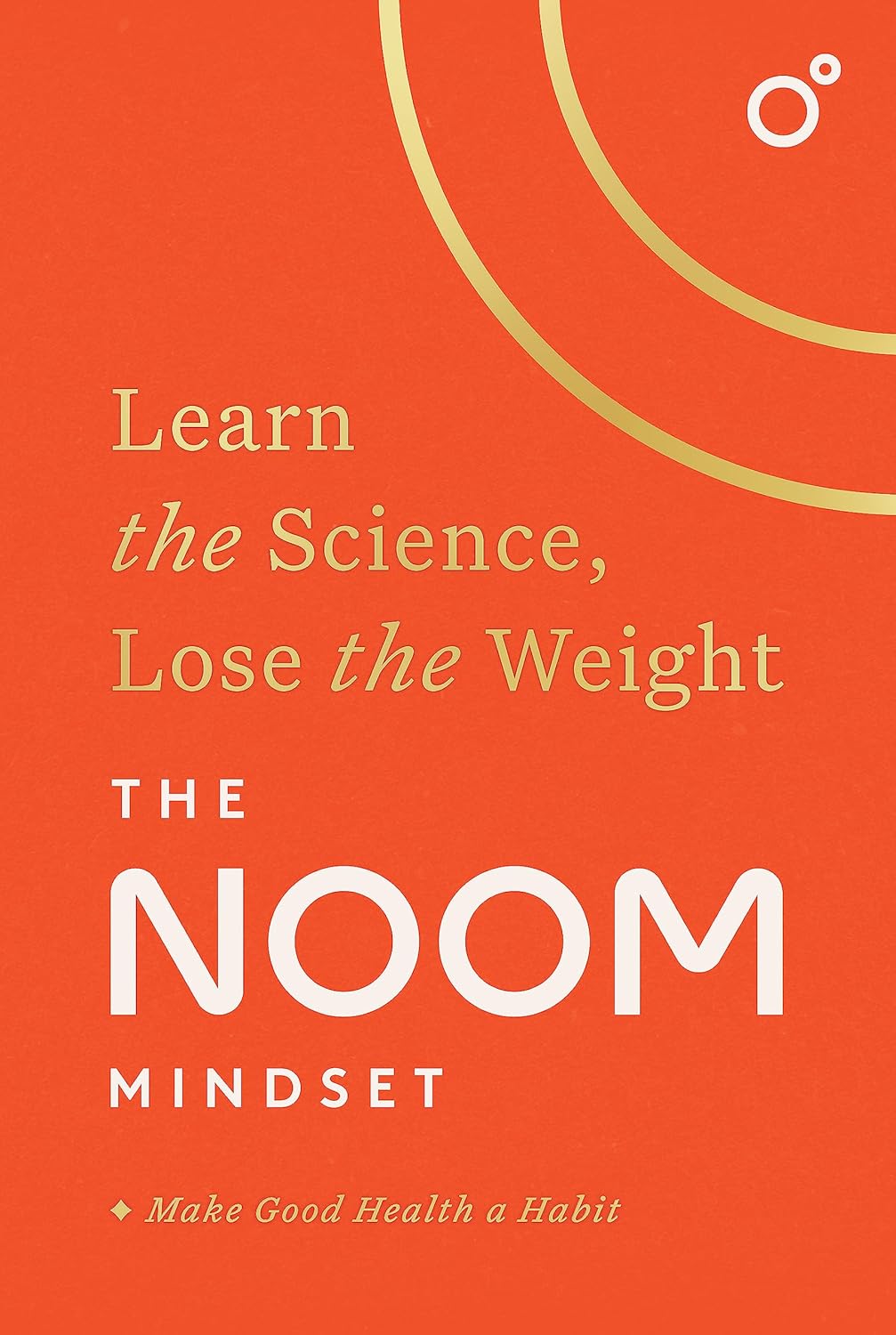 The Noom Mindset: Learn the Science, Lose the Weight: the PERFECT
DIET to change your relationship w