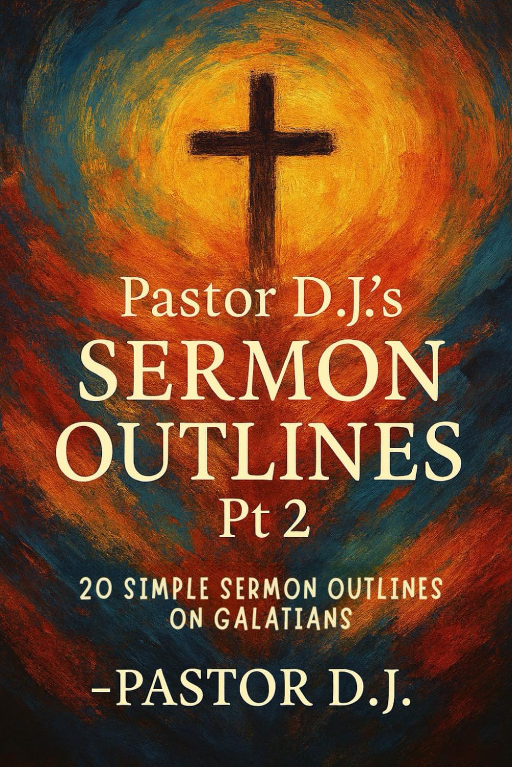 Pastor D.J.'s Sermon Outlines Pt 2: 20 Simple Sermon Outlines on Galatians