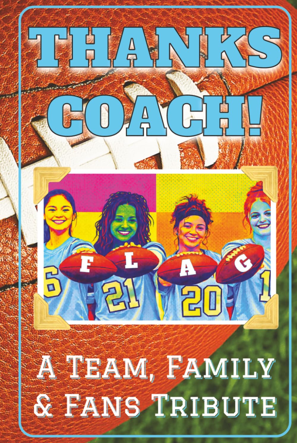 Thanks Coach! Team, Family and Fans Tribute Book: End of the Season Coach Gift for Women’s Flag Football Coaches
