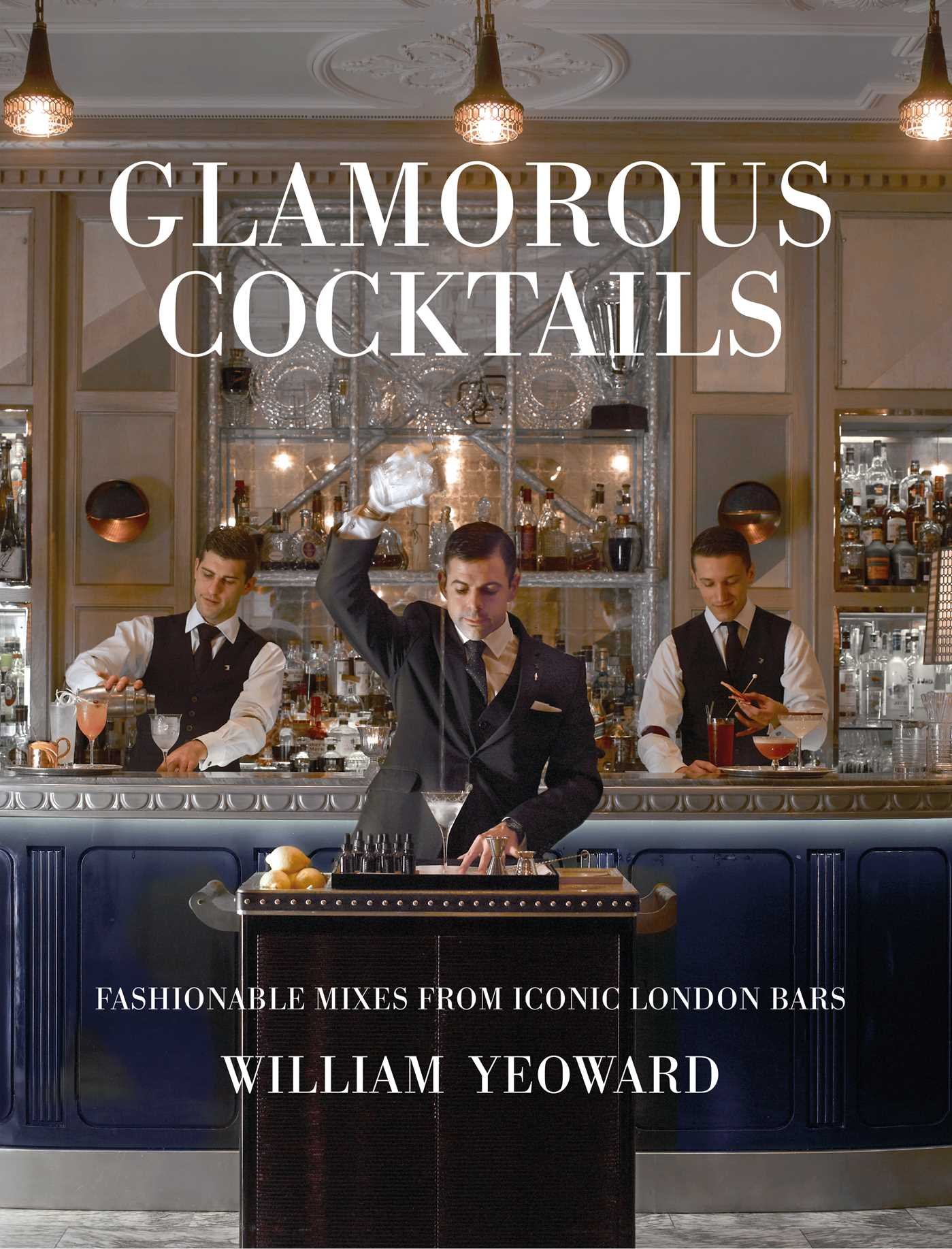 Glamorous c*cktails: Fashionable mixes from iconic London bars.by Yeoward New**