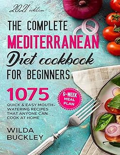 The Complete Mediterranean Diet Cookbook for Beginners: 1075 Quick & Easy Mouth-watering Recipes That Anyone Can Cook at H...