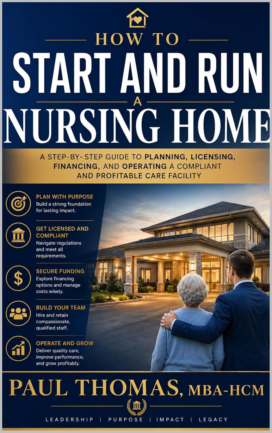 How to Start and Run a Nursing Home: Everything You Need to Know About Licensing, Funding, Construction, Staffing, Operations, and Profitability in Long-Term Care