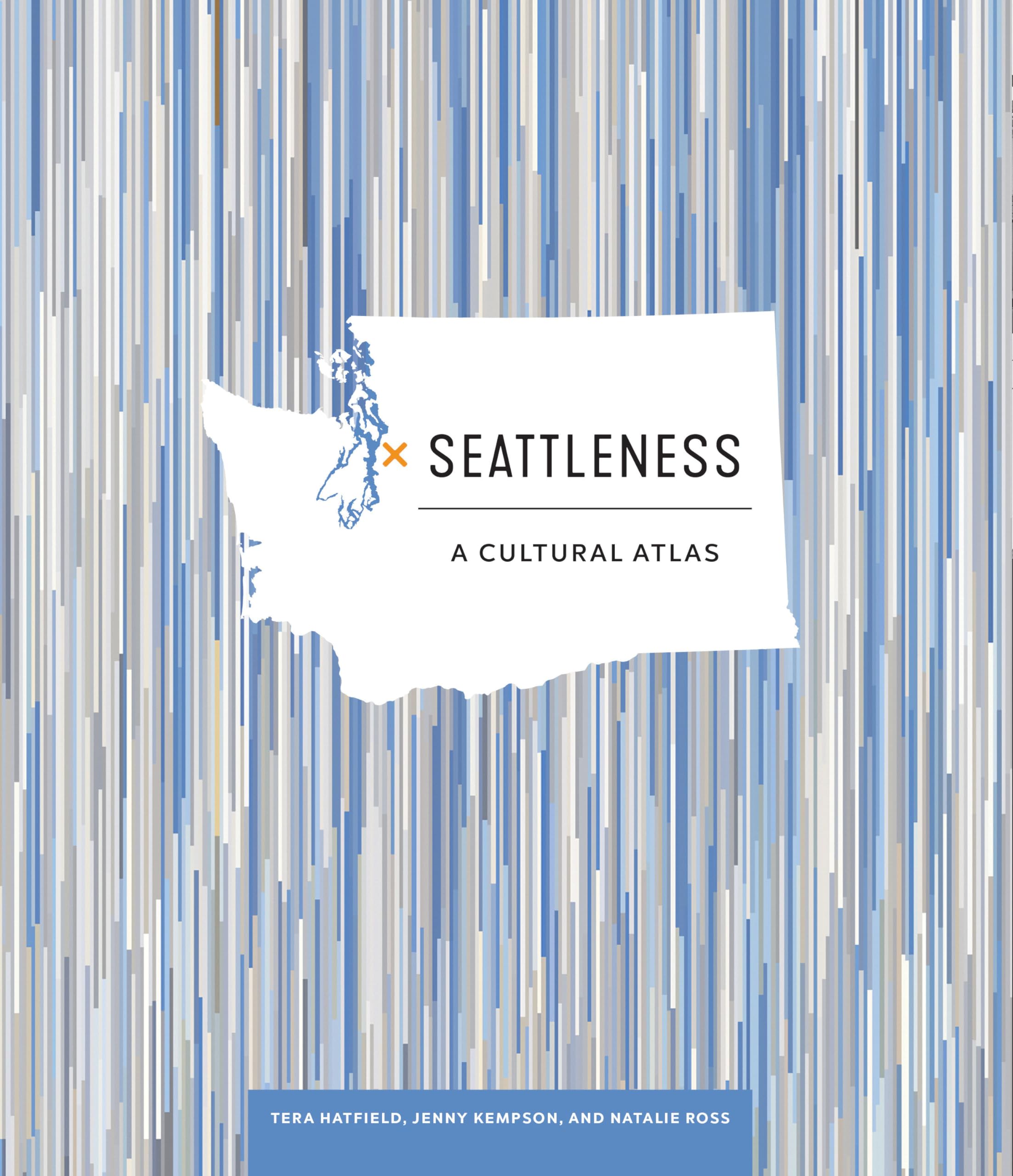 Seattleness: A Cultural Atlas (Urban Infographic Atlases)