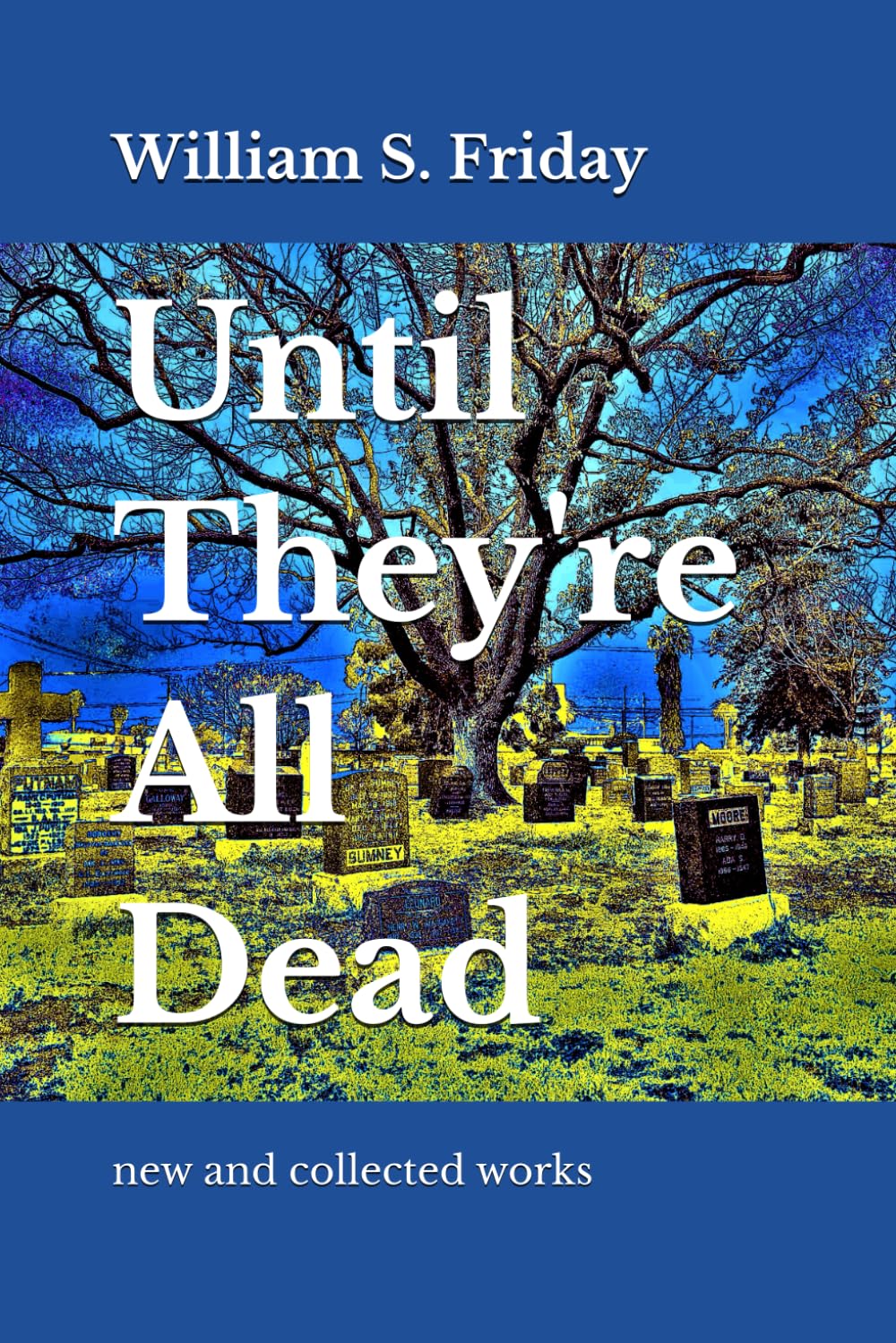 Until They're All Dead: new and collected works