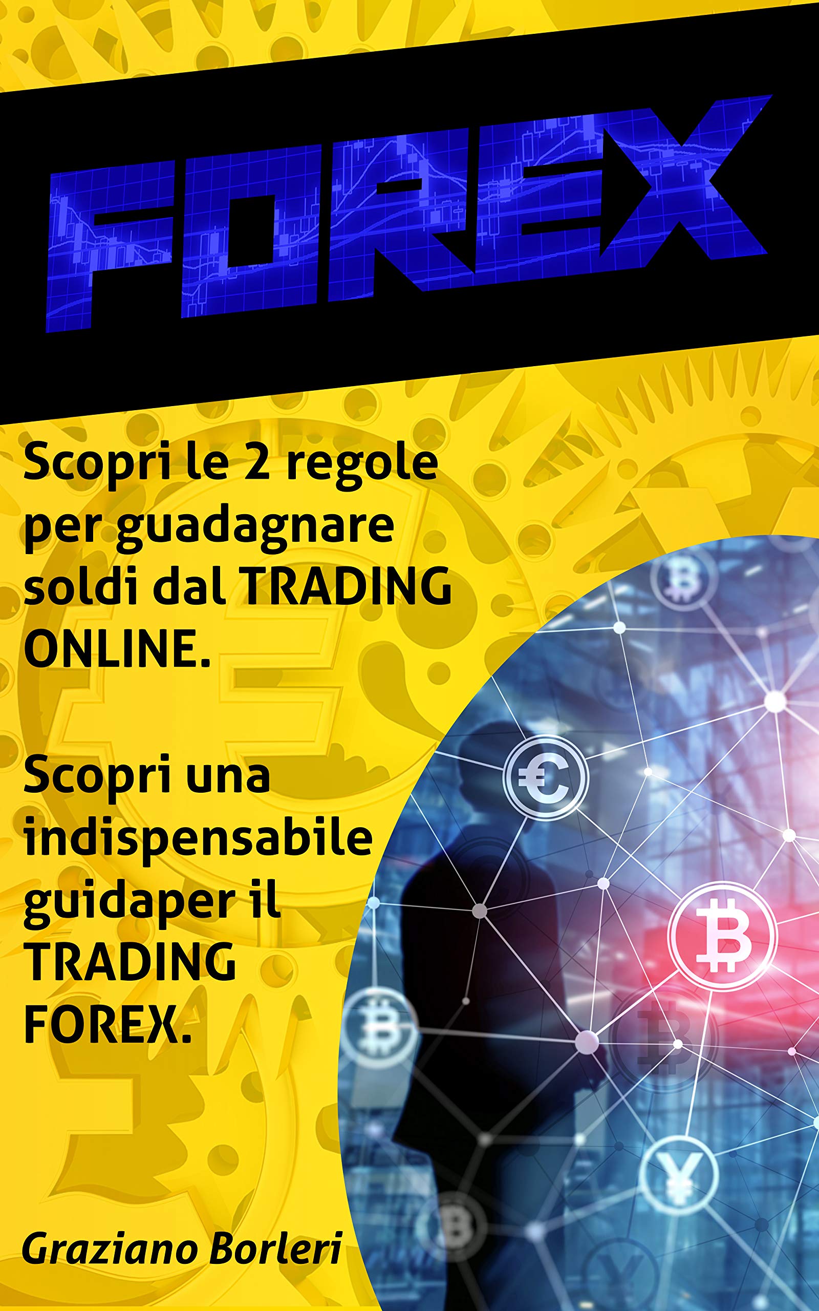 Forex: Scopri i 2 trucchi per guadagnare soldi dal trading online. Scopri la guida utile al Day Trading, al Trading forex, utile per gli investimenti per ... per le azioni. (Italian Edition)