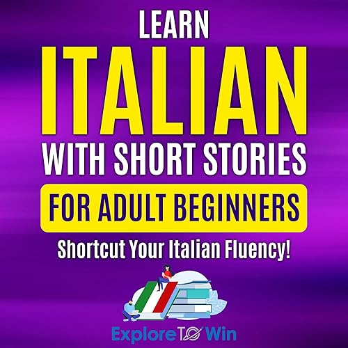 Learn Italian with Short Stories for Adult Beginners [Italian Edition]: Shortcut Your Italian Fluency! (Fun &amp; Easy Reads) (Learn Italian for Adult Beginners)