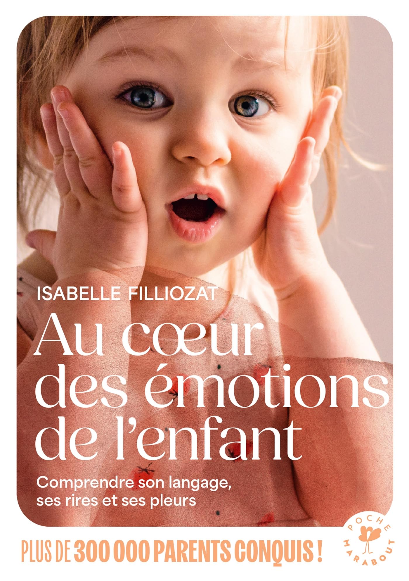 Au coeur des émotions de l'enfant: Comprendre son langage, ses rires et ses pleurs