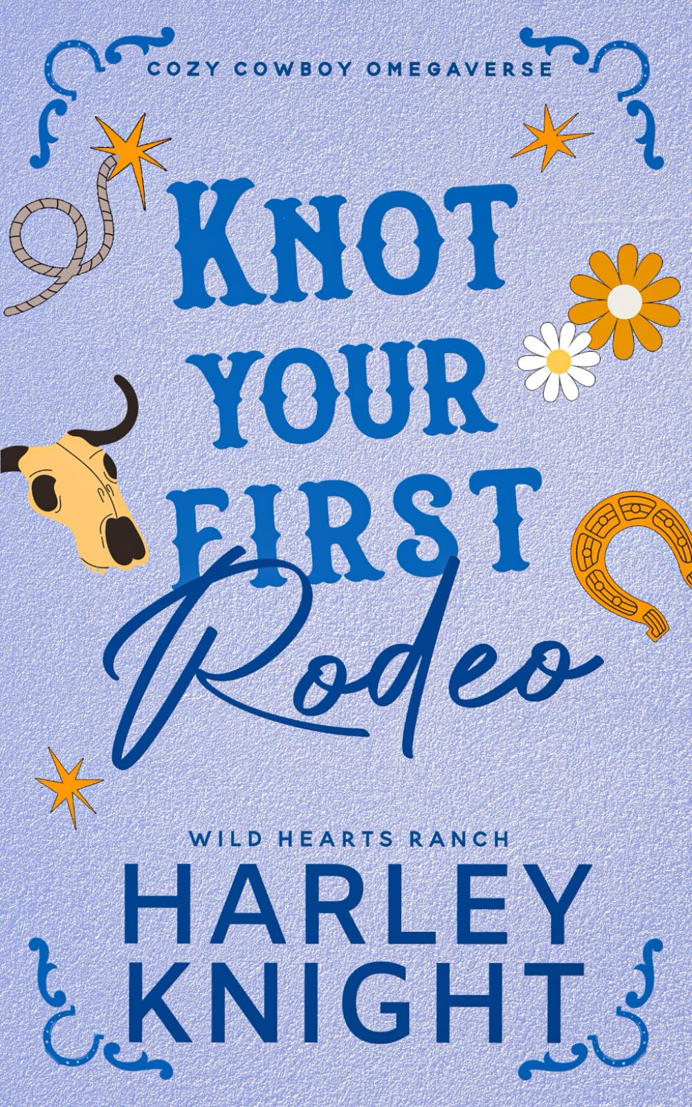 Knot Your First Rodeo: Cozy Cowboy Omegaverse (Wild Hearts Ranch)