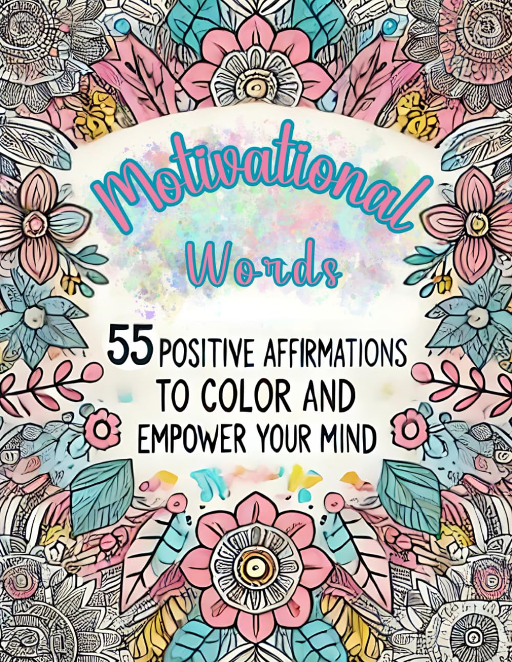 Motivational Words: 55 Positive Affirmations to Color and Empower Your Mind