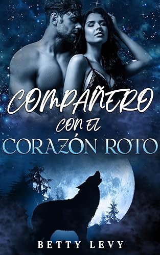 Compañero con el corazón roto: Un romance entre un hombre lobo cambiaformas y una compañera rechazada (Serie "Compañeros imposibles y predestinados" nº 2)