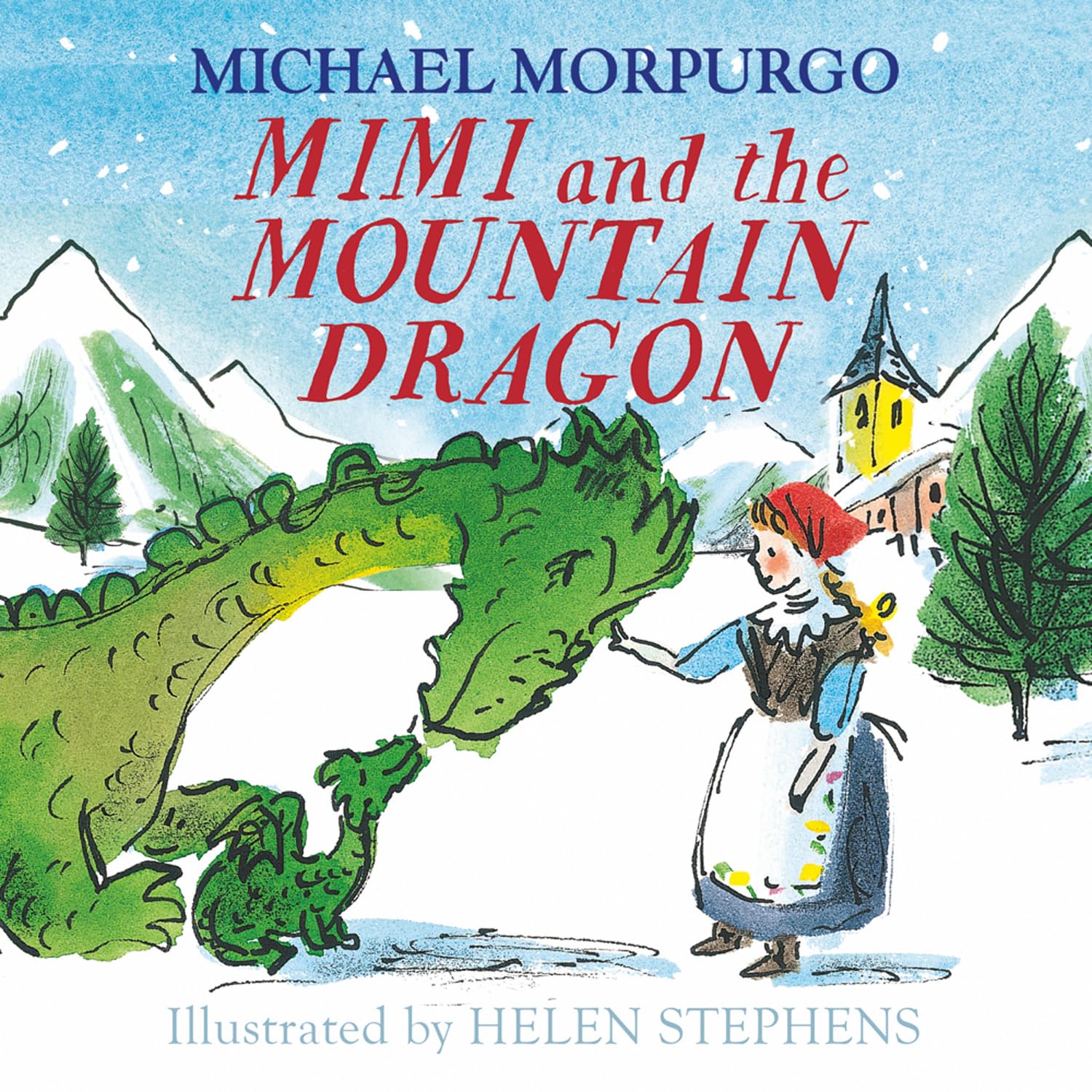 Mimi and the Mountain Dragon: Michael Morpurgo's classic Christmas story about friendship, courage and adventure!