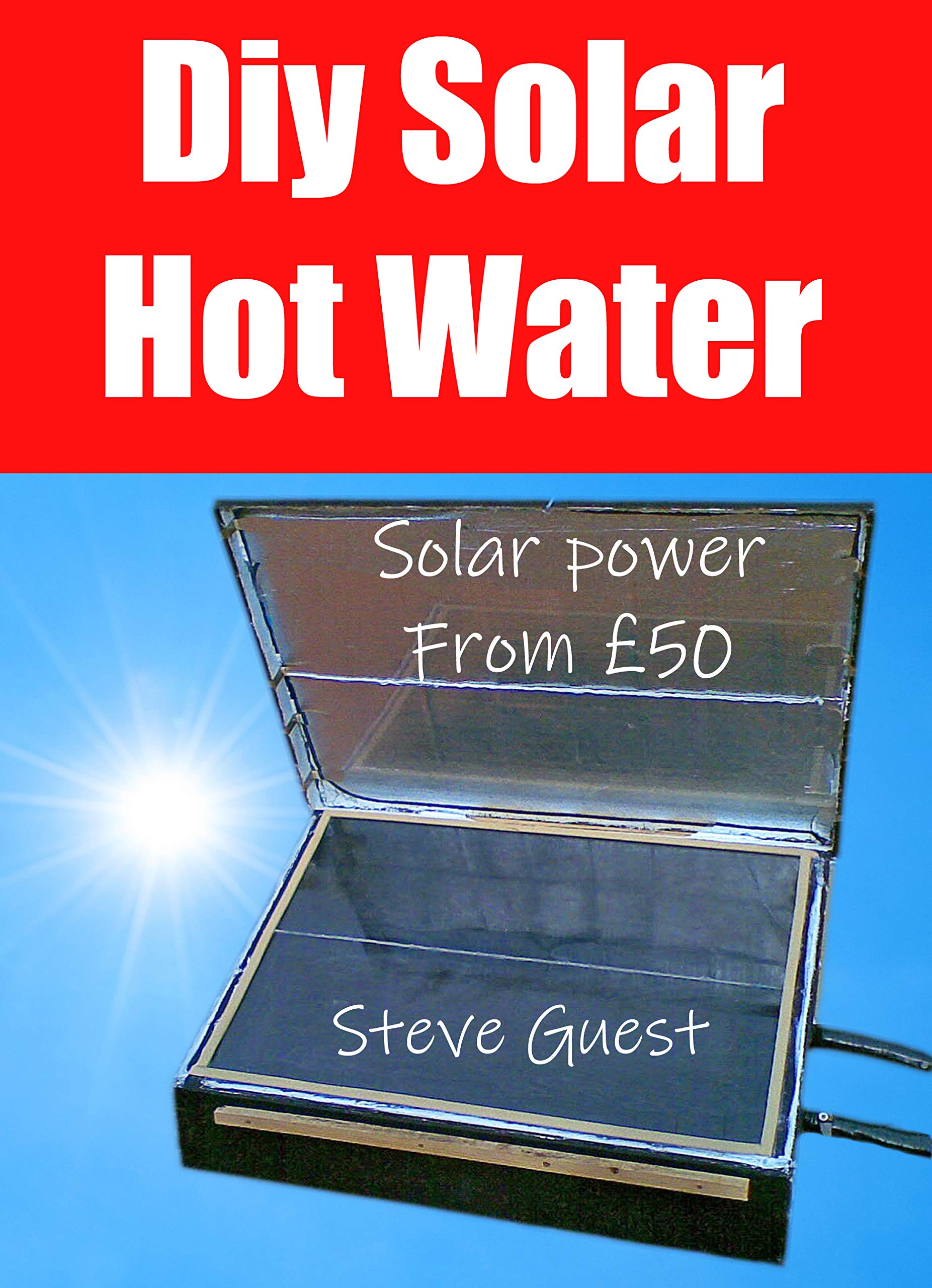 DIY Solar Hot Water, Solar Power From £50: Free solar energy from this self build new invention