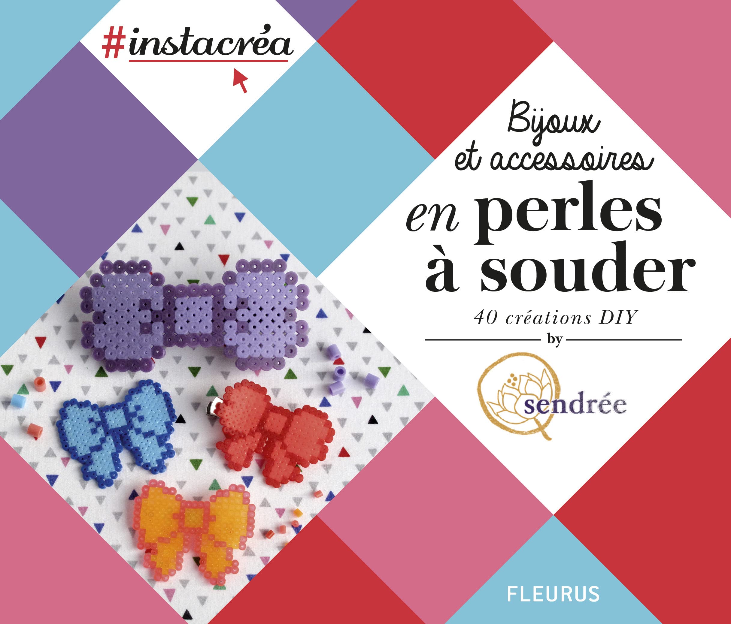 BIJOUX ET ACCESSOIRES EN PERLES A SOUDER: 40 créations DIY Sendrée