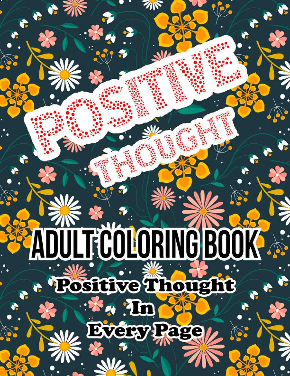 Positive Thought Adult Coloring Book: Positive Thought In Every Page Great Gift For Girls Teens