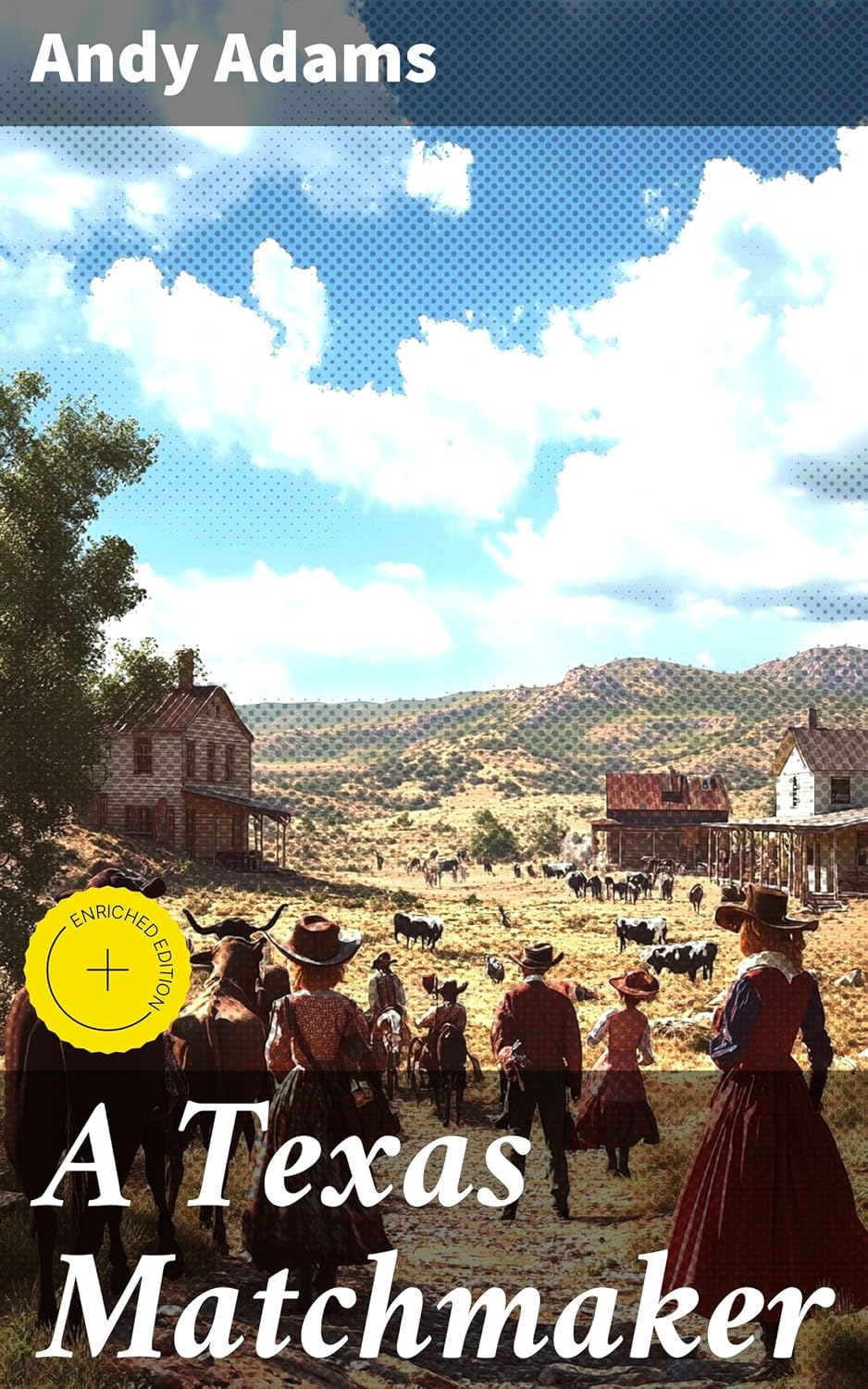 A Texas Matchmaker: Enriched edition. Journey through the Texas cattle country: A vivid portrayal of cowboy life and frontier adventures in 'A Texas Matchmaker'