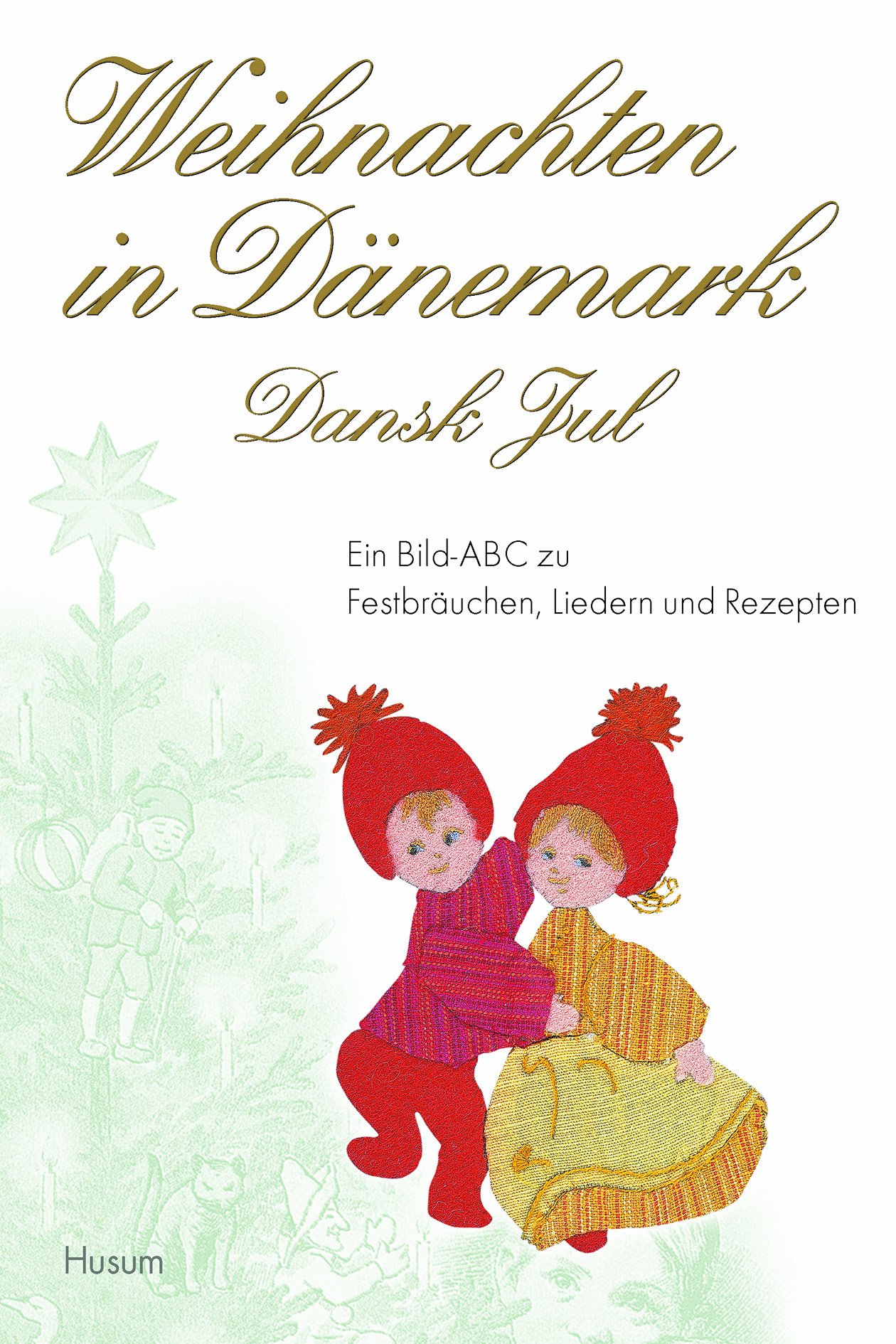 Weihnachten in Dänemark - Dansk Jul: Ein Bild-ABC zu Festbräuchen, Liedern und Rezepten: Ein Bild-ABC zu Festbräuchen, Liedern und Rezepten. Dansk Jul