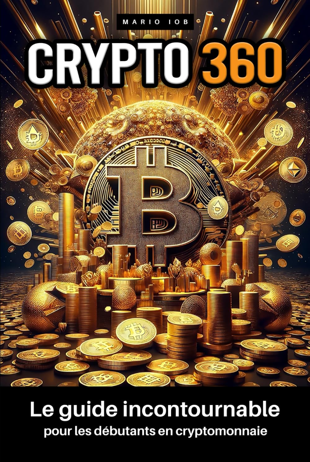 Crypto 360: Le guide incontournable pour les débutants en cryptomonnaie :  iob, Mario: Amazon.it: Libri