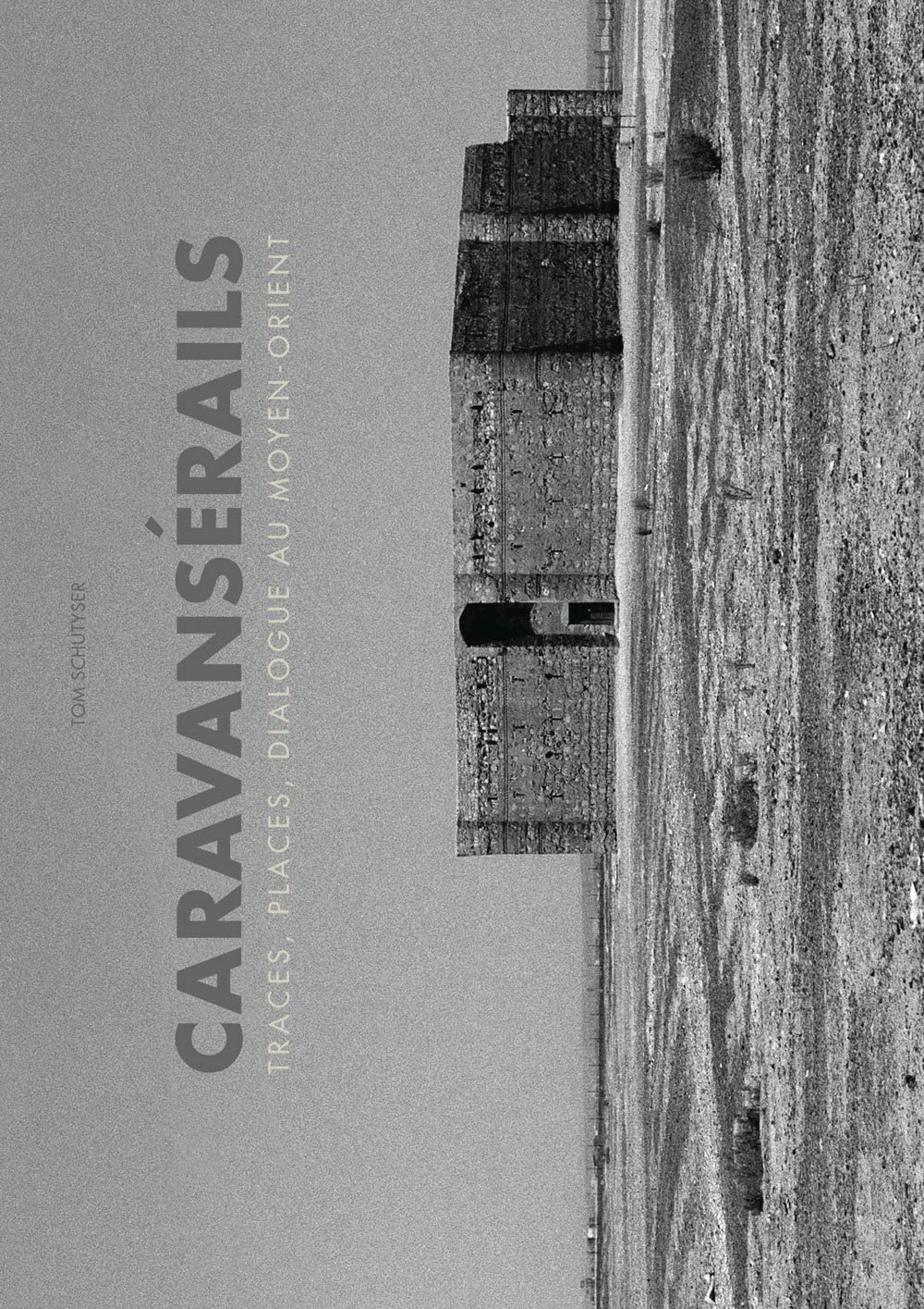 Caravansérails: Traces, places, dialogue au Moyen-Orient