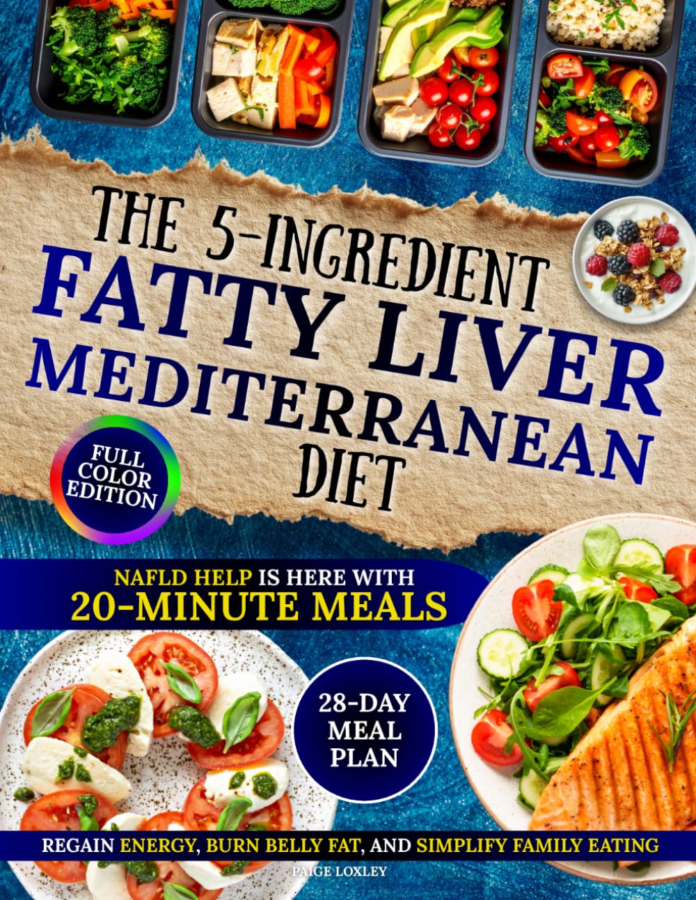 The 5-Ingredient Fatty Liver Mediterranean Diet: NAFLD help is here with 20-minute meals to regain energy, burn belly fat, and simplify family eating for lifelong health | 28-Day Meal Plan