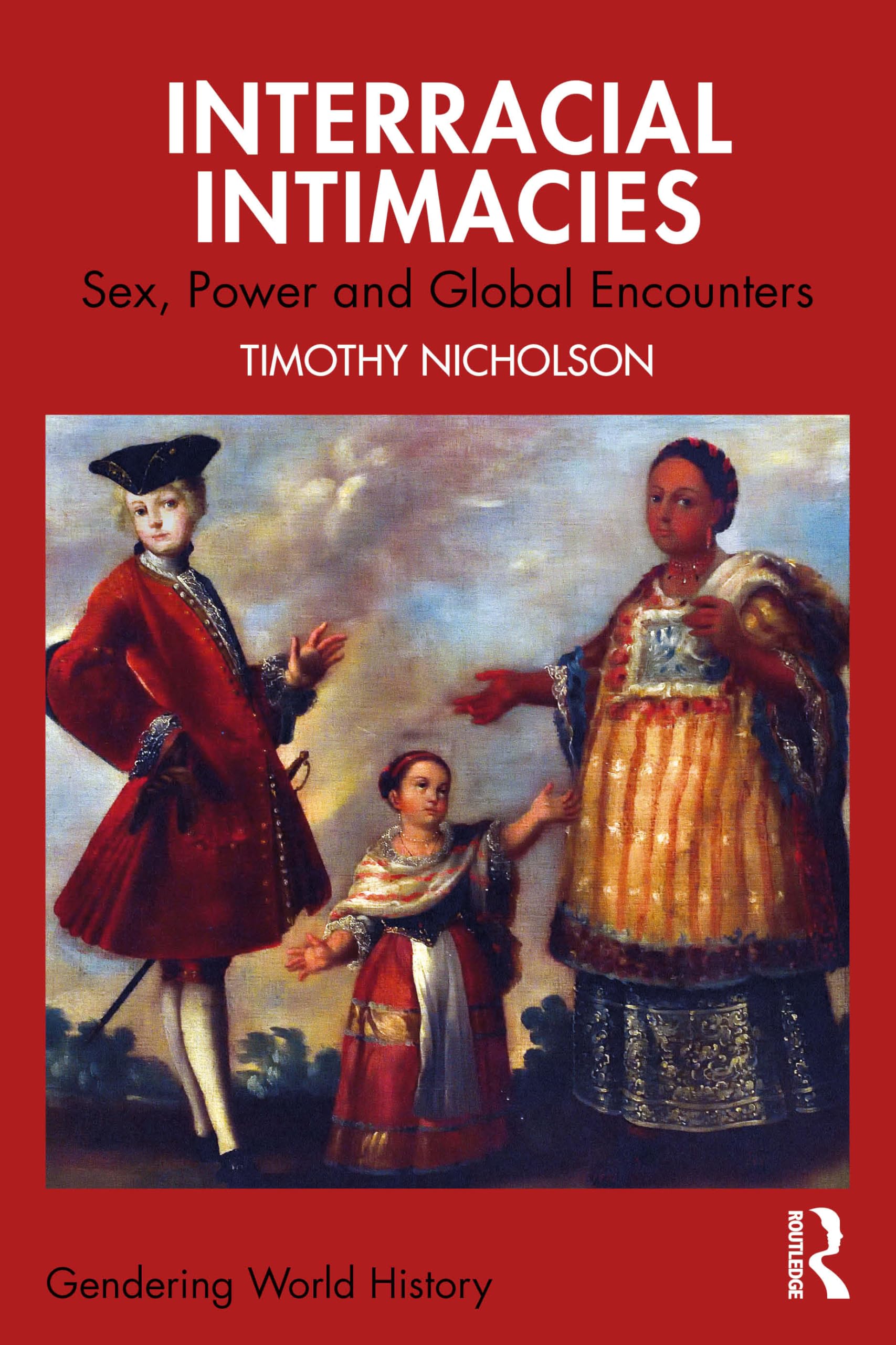 Interracial Intimacies: Sex, Power and Global Encounters (Gendering World History)