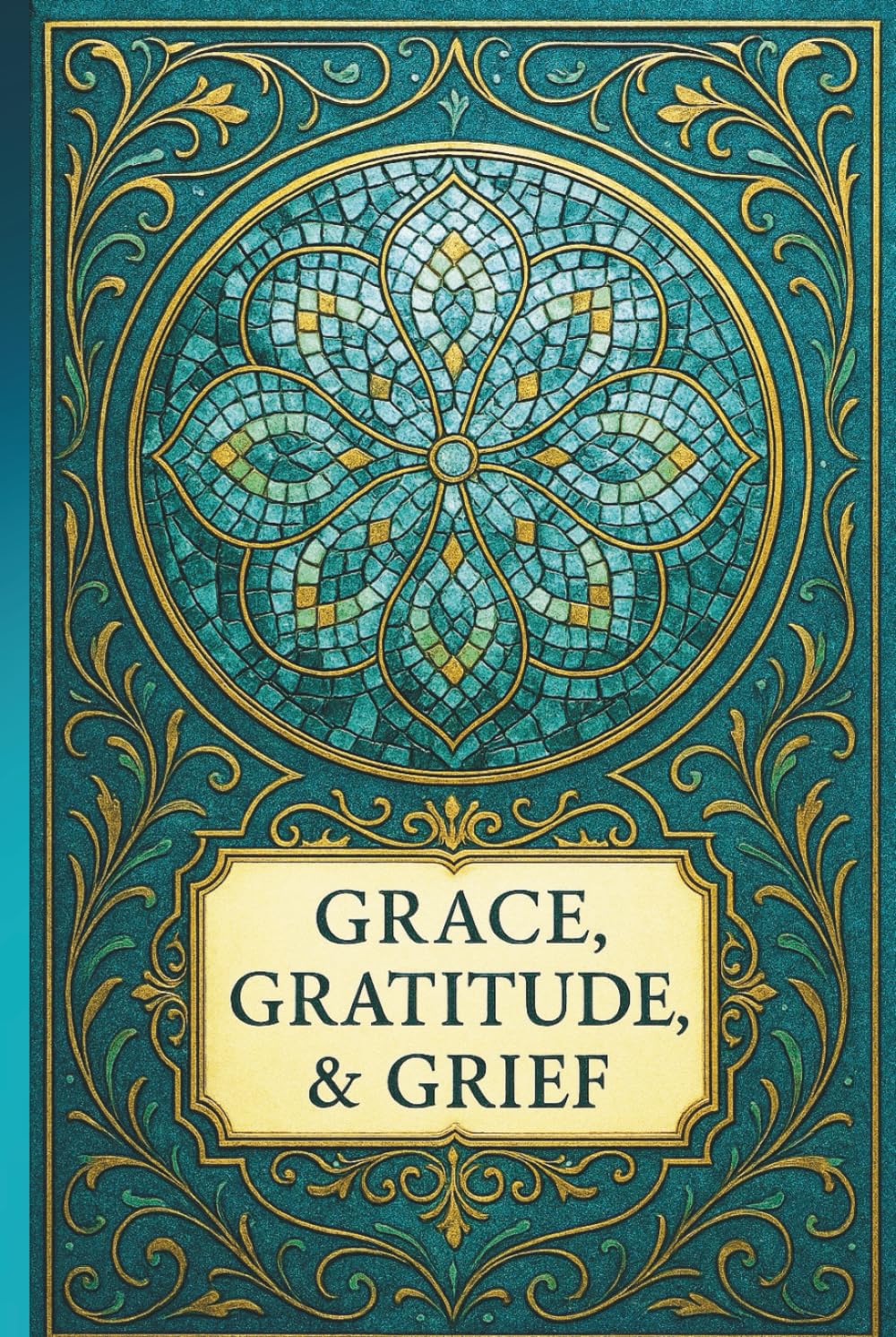 JOURNAL: GRACE, GRATITUDE, & GRIEF: SELF-REFLECTION COLLECTION III — TEAL TRUTH EDITION