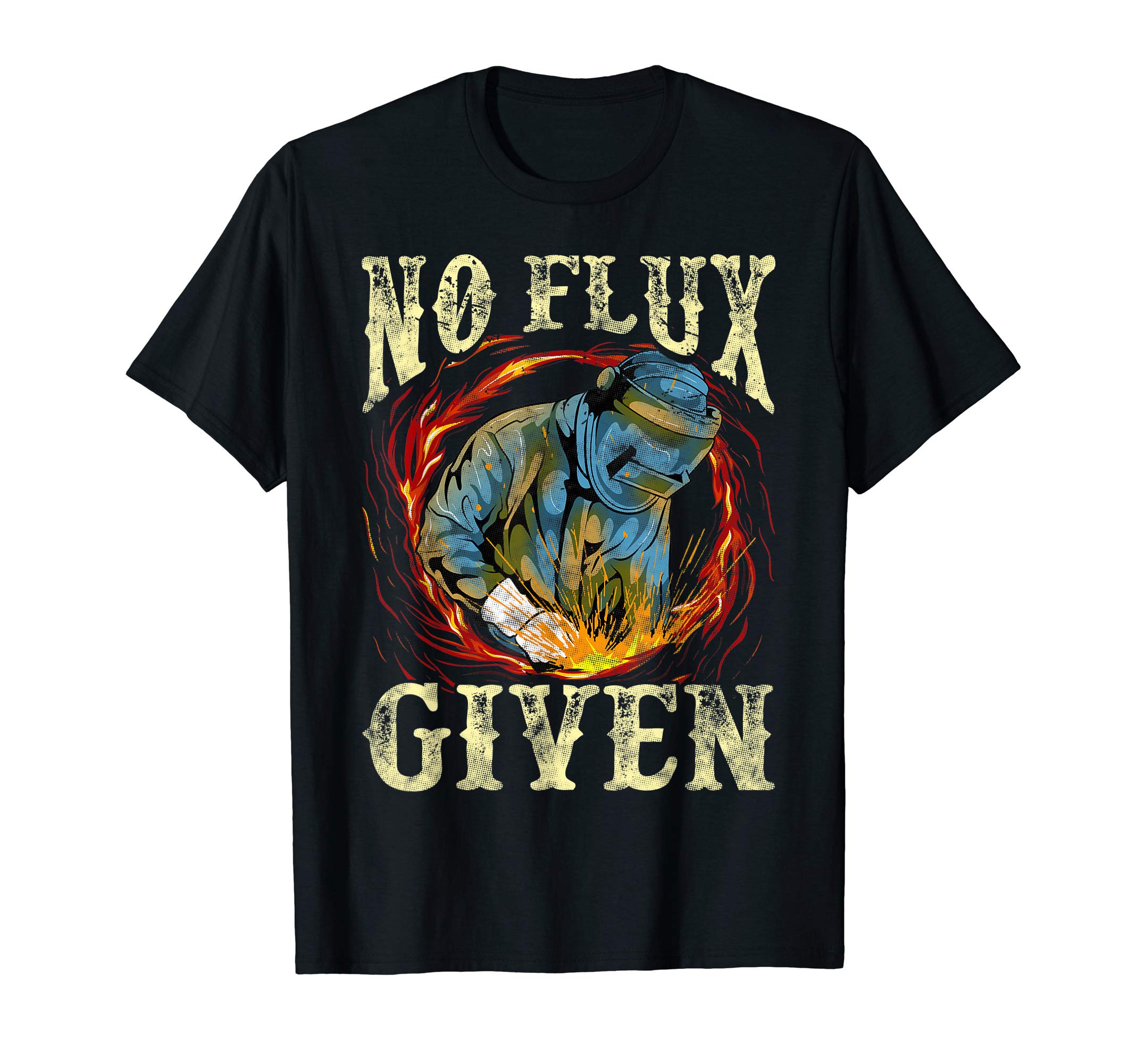 No Flux Given Funny Welding Pun for Welders T-Shirt