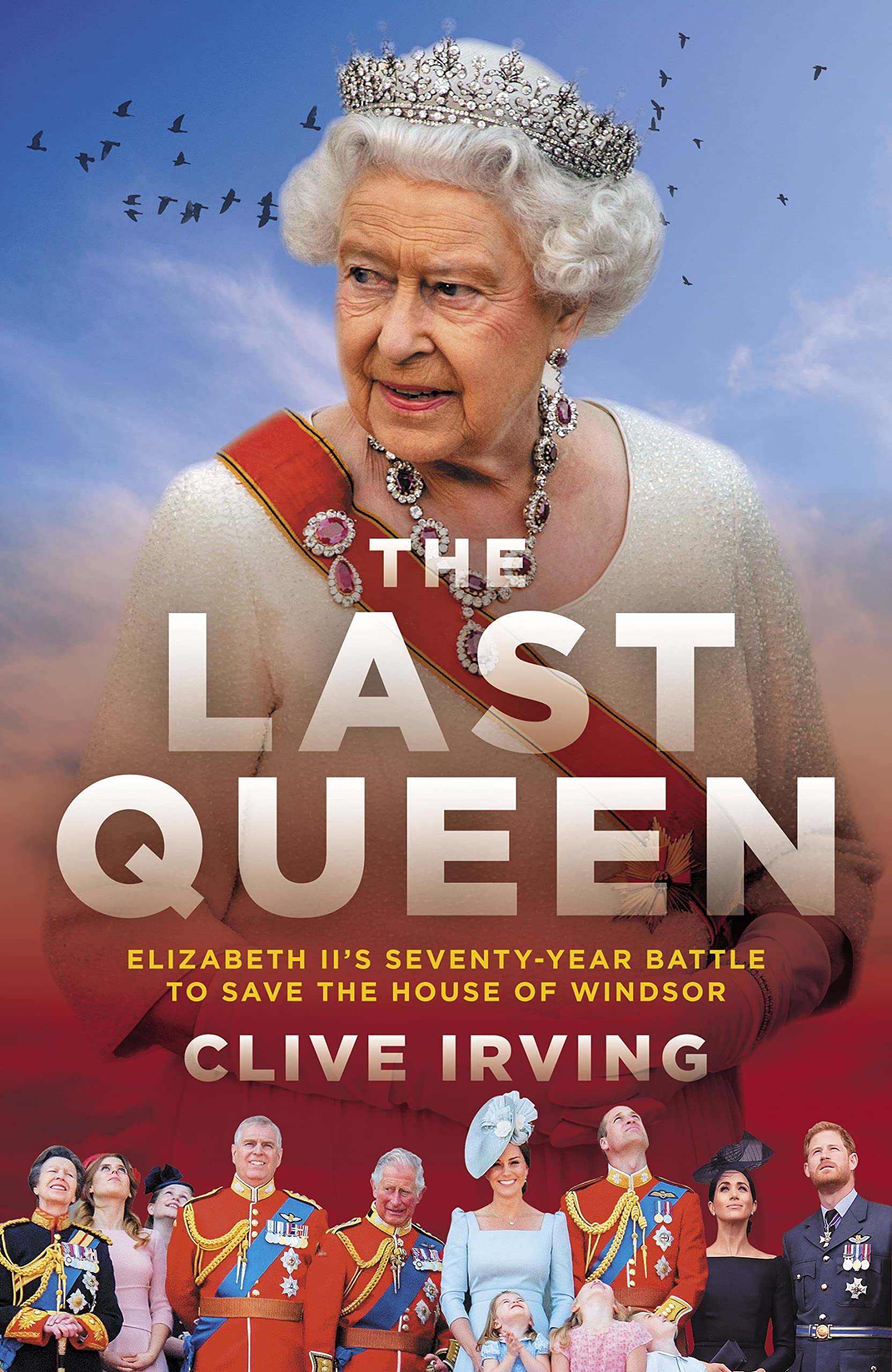 The Last Queen: The Remarkable Story of Elizabeth II’s Seventy-Year Reign and the Future of the Monarchy: How Queen Elizabeth II Saved the Monarchy