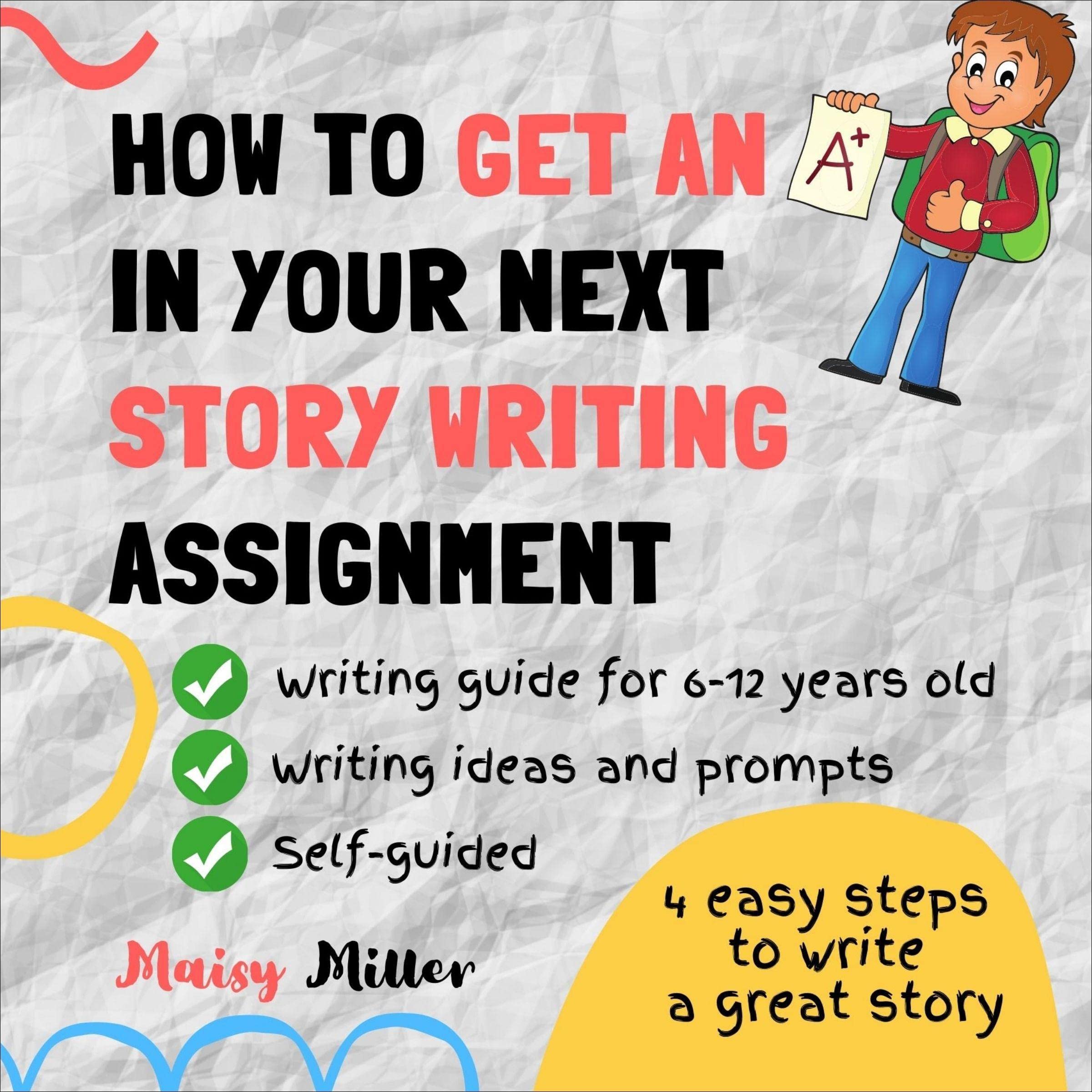 Cover art for How to Get an A+ in Your Next Story Writing Assignment