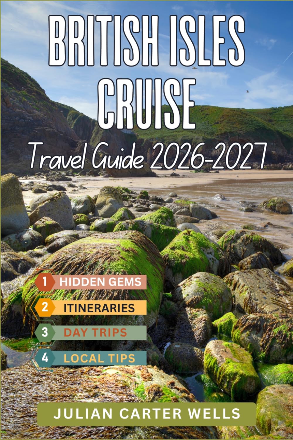 BRITISH ISLES CRUISE TRAVEL GUIDE: Discover Scotland, Ireland, England, Wales, Coastal Villages, Historic Ports & Scenic Island Escapes