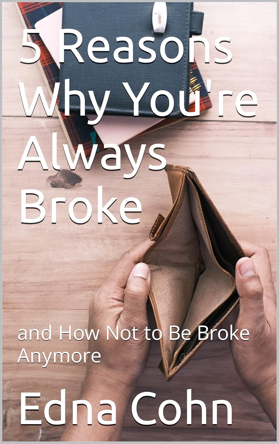 5 Reasons Why You're Always Broke and How Not to Be Broke Anymore