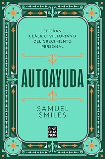 Autoayuda: El gran clásico victoriano del crecimiento personal (Sine Qua Non)