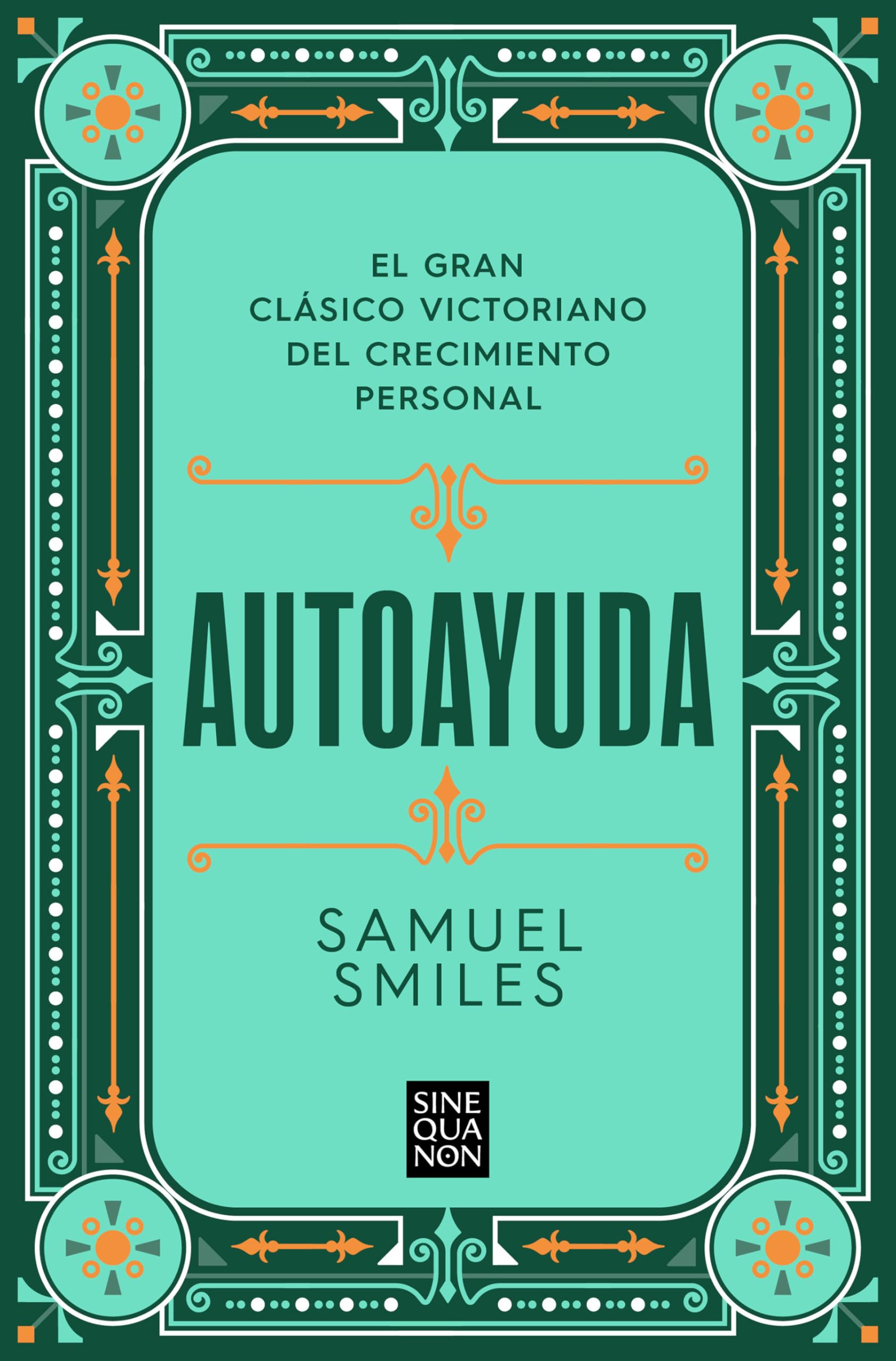 Autoayuda: El gran clásico victoriano del crecimiento personal (Sine Qua Non)