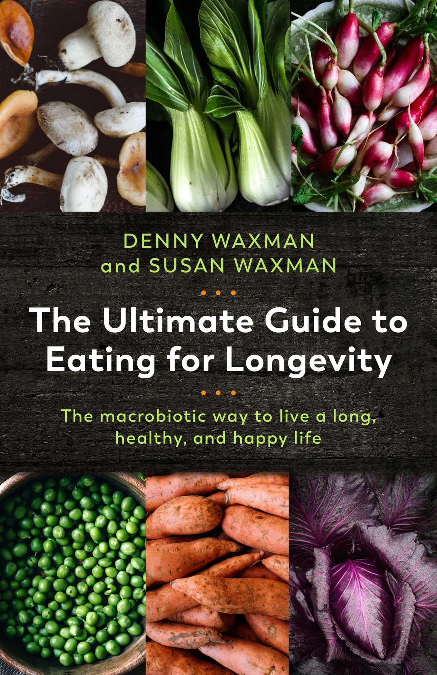 The Ultimate Guide to Eating for Longevity: The Macrobiotic Way to Live a Long, Healthy, and Happy Life Paperback – August 6, 2019