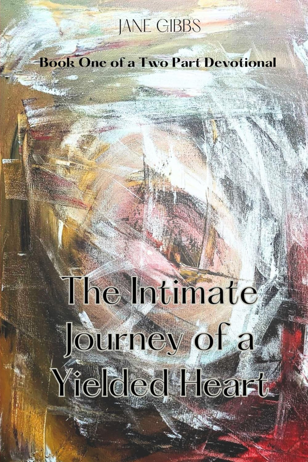 The Intimate Journey of a Yielded Heart: Book One of a Two Part Devotional (The Intimate Devotional Series)