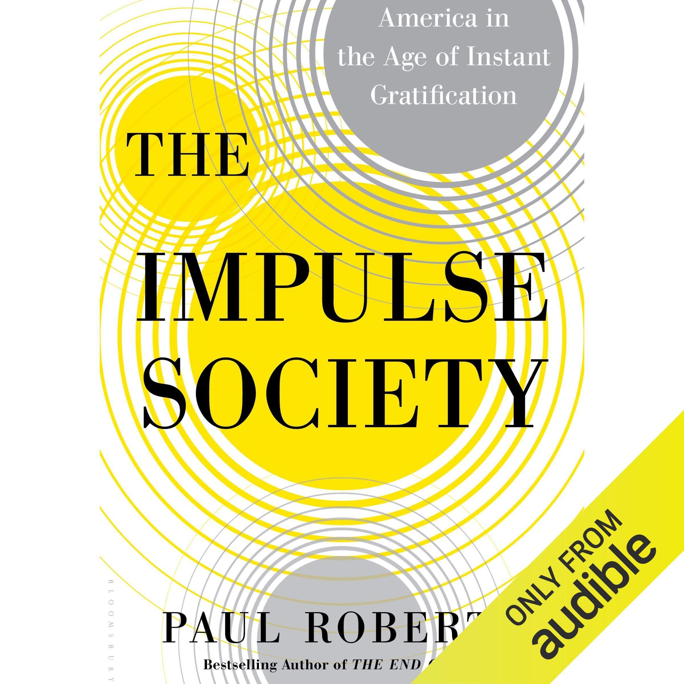 The Impulse Society: America in the Age of Instant Gratification