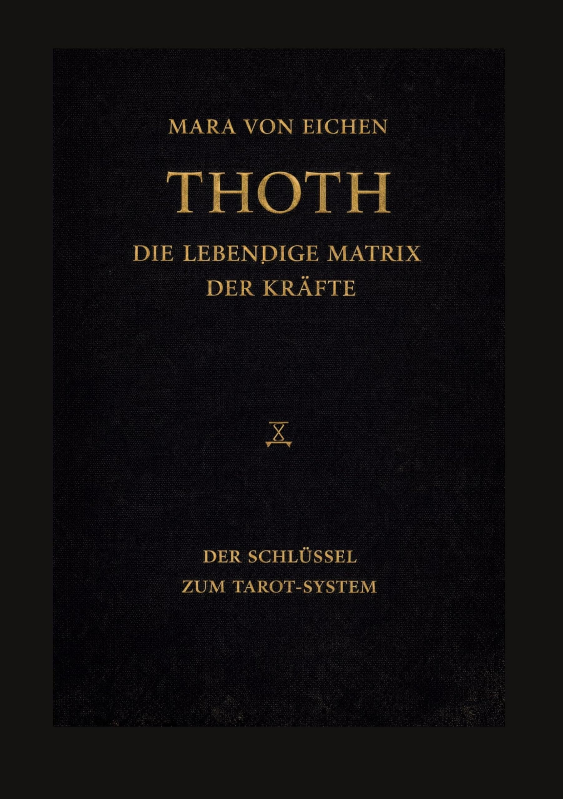 Thoth - Die lebendige Matrix der Kräfte: Der Schlüssel zum Tarot-System