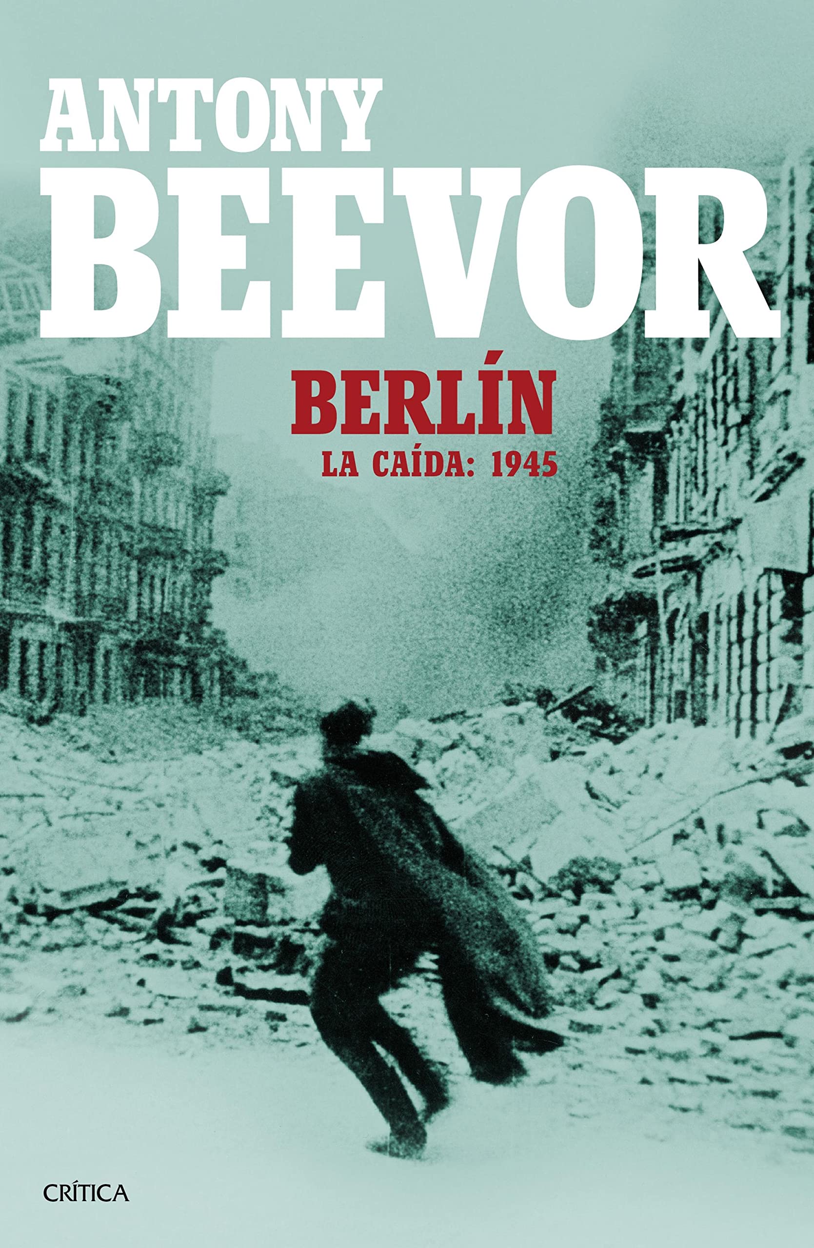 Berlín: La caída: 1945 (Memoria Crítica) (Spanish Edition)