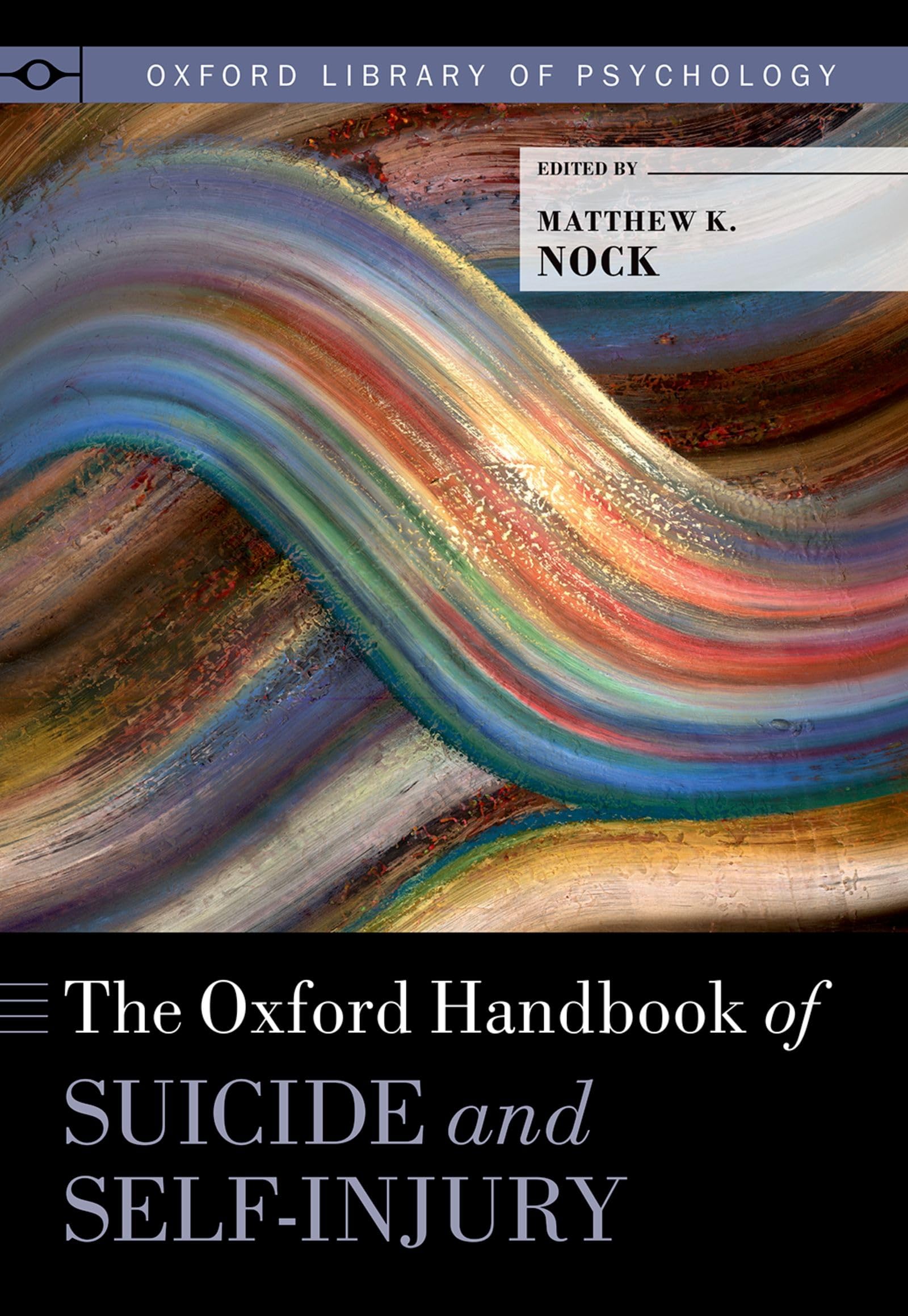 The Oxford Handbook of Suicide and Self-Injury (Oxford Library of Psychology)