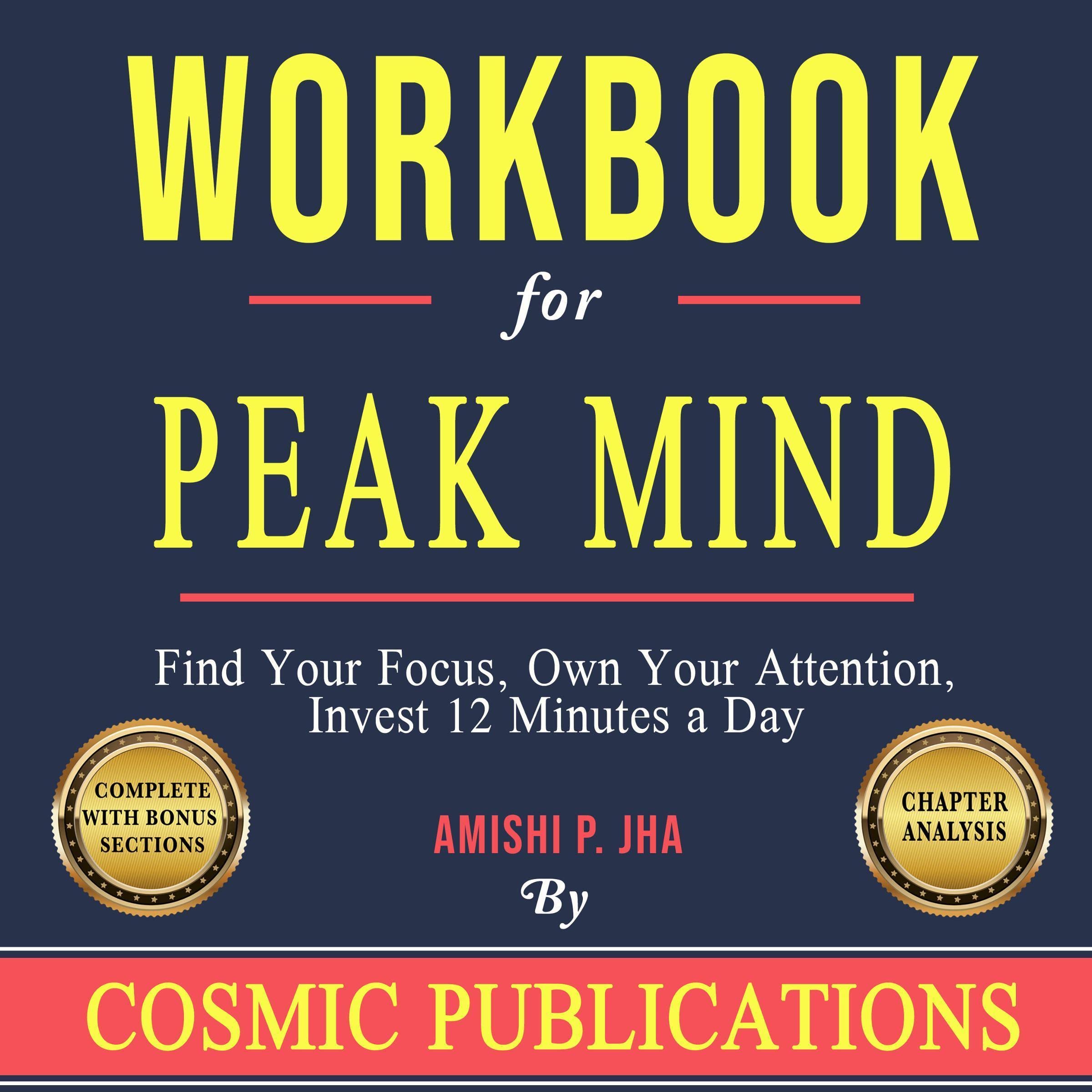 Workbook for Peak Mind: Find Your Focus, Own Your Attention, Invest 12 Minutes a Day