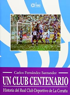 Un Club Centenario. Historia del Real Club Deportivo de la Coruña